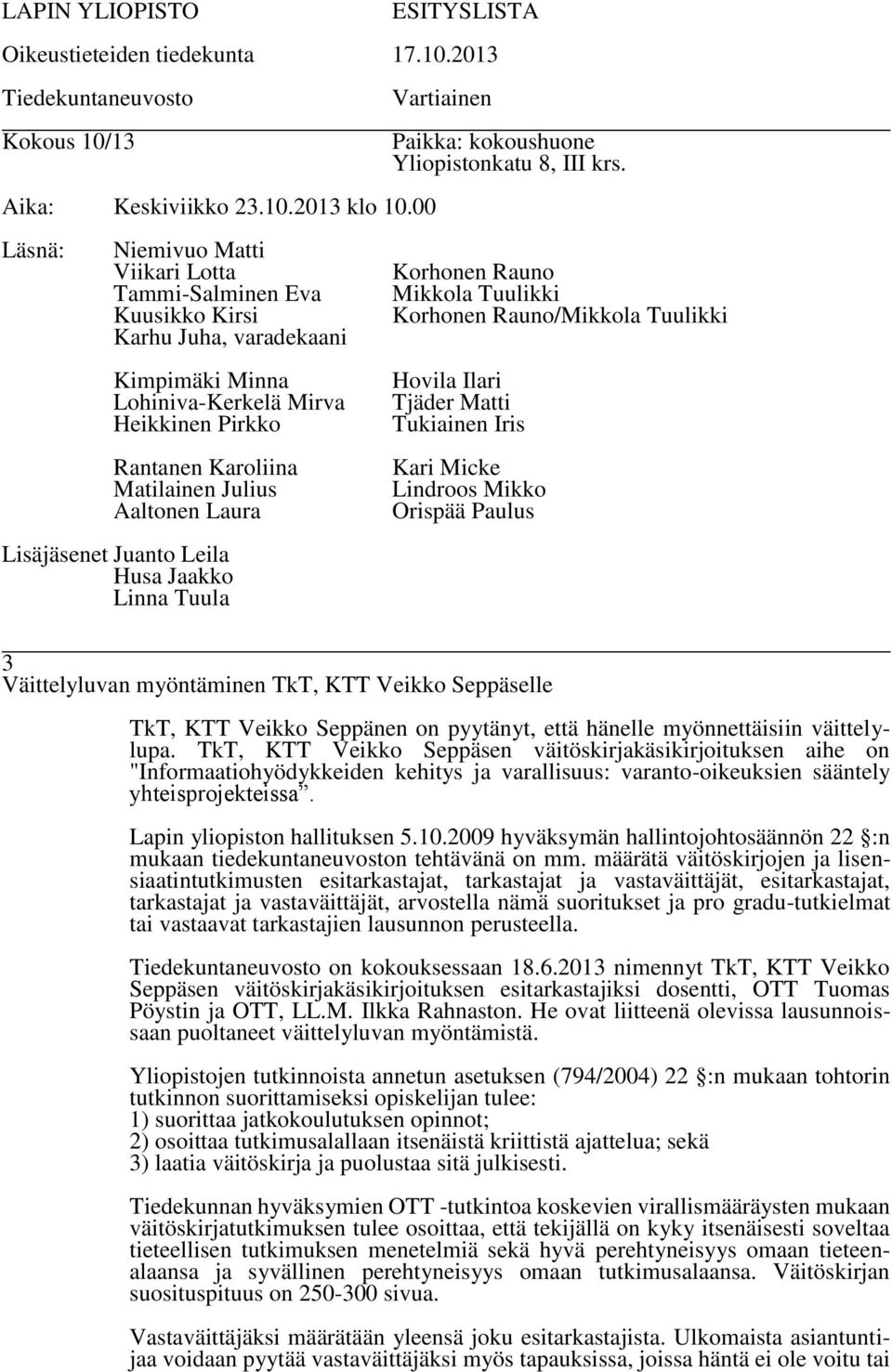 2009 hyväksymän hallintojohtosäännön 22 :n mukaan tiedekuntaneuvoston tehtävänä on mm.