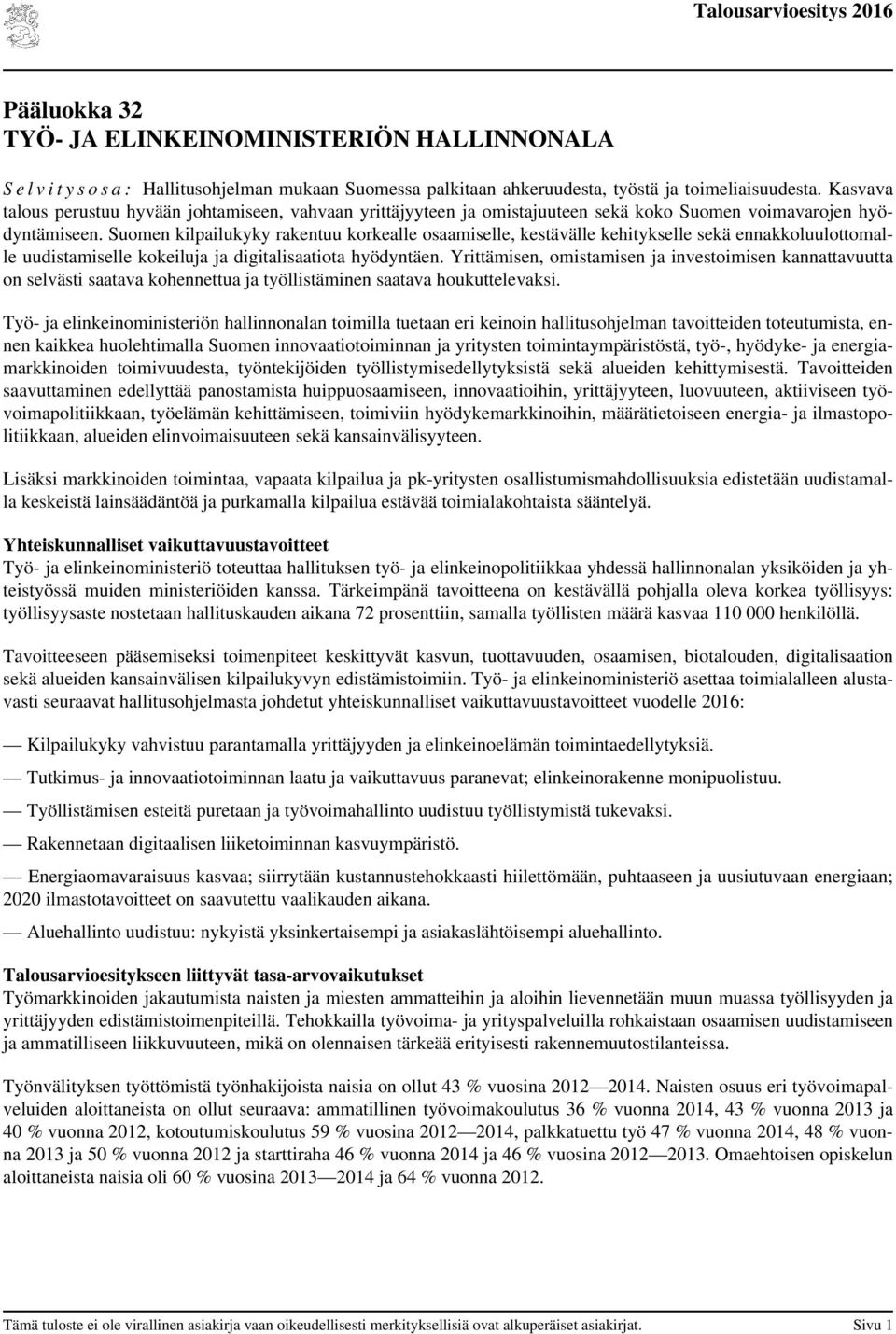 Suomen kilpailukyky rakentuu korkealle osaamiselle, kestävälle kehitykselle sekä ennakkoluulottomalle uudistamiselle kokeiluja ja digitalisaatiota hyödyntäen.