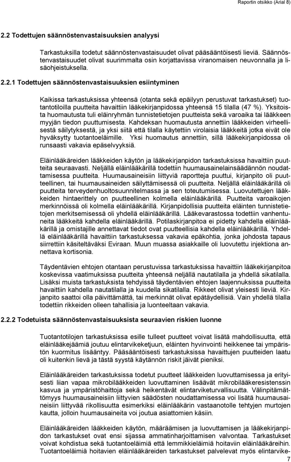 2.1 Todettujen säännöstenvastaisuuksien esiintyminen Kaikissa tarkastuksissa yhteensä (otanta sekä epäilyyn perustuvat tarkastukset) tuotantotiloilla puutteita havaittiin lääkekirjanpidossa yhteensä