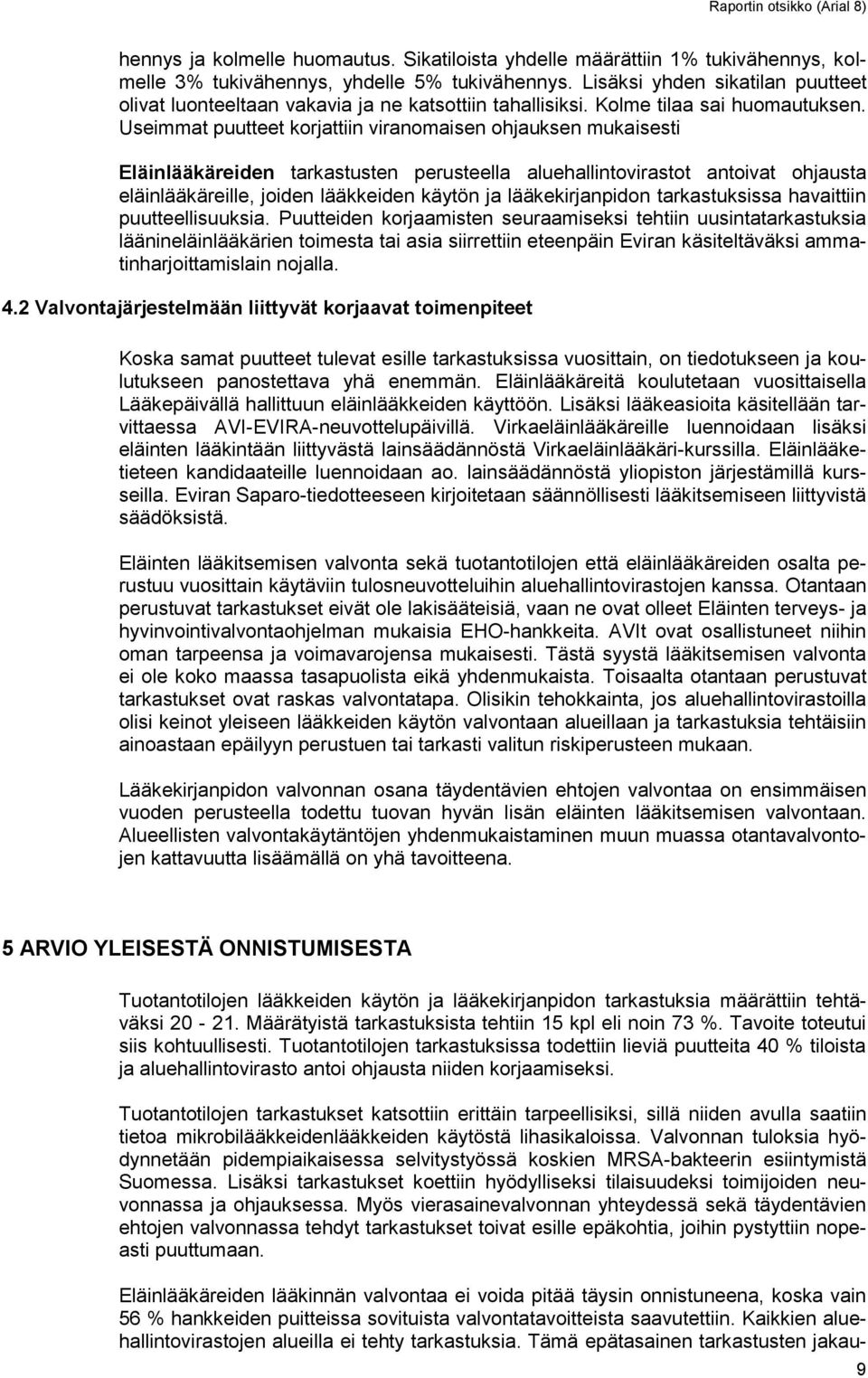 Useimmat puutteet korjattiin viranomaisen ohjauksen mukaisesti Eläinlääkäreiden tarkastusten perusteella aluehallintovirastot antoivat ohjausta eläinlääkäreille, joiden lääkkeiden käytön ja