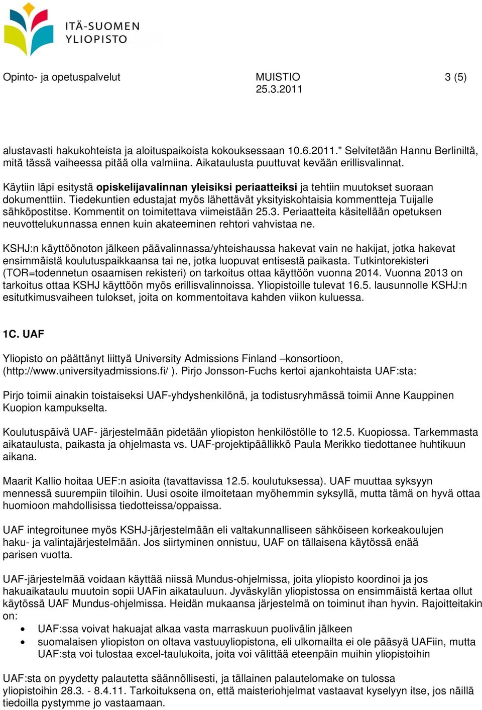 Tiedekuntien edustajat myös lähettävät yksityiskohtaisia kommentteja Tuijalle sähköpostitse. Kommentit on toimitettava viimeistään 25.3.