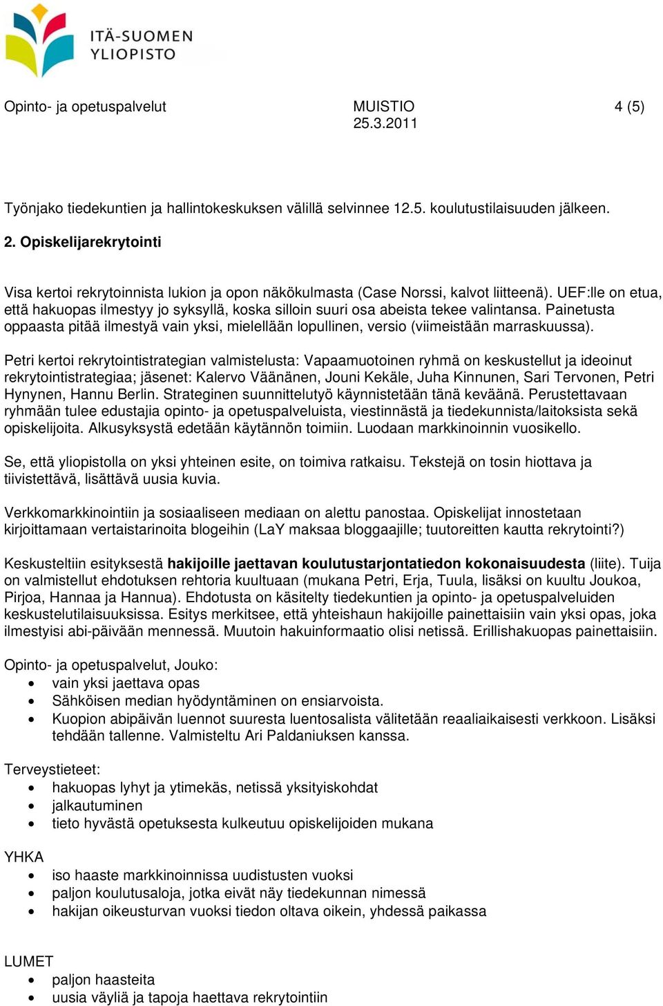 UEF:lle on etua, että hakuopas ilmestyy jo syksyllä, koska silloin suuri osa abeista tekee valintansa.