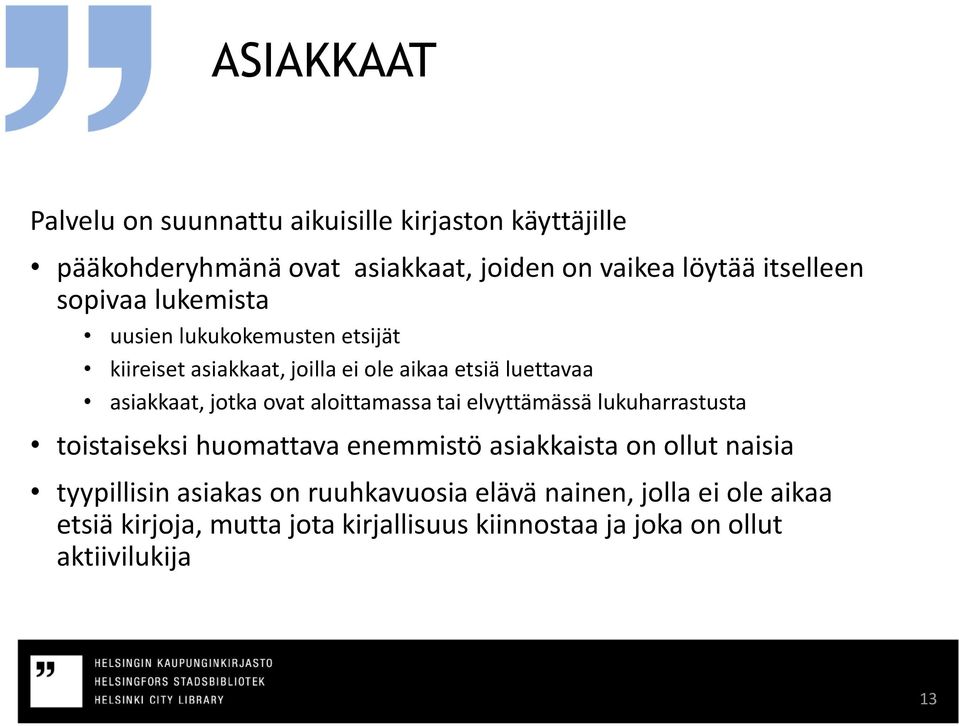 aloittamassa tai elvyttämässä lukuharrastusta toistaiseksi huomattava enemmistö asiakkaista on ollut naisia tyypillisin asiakas