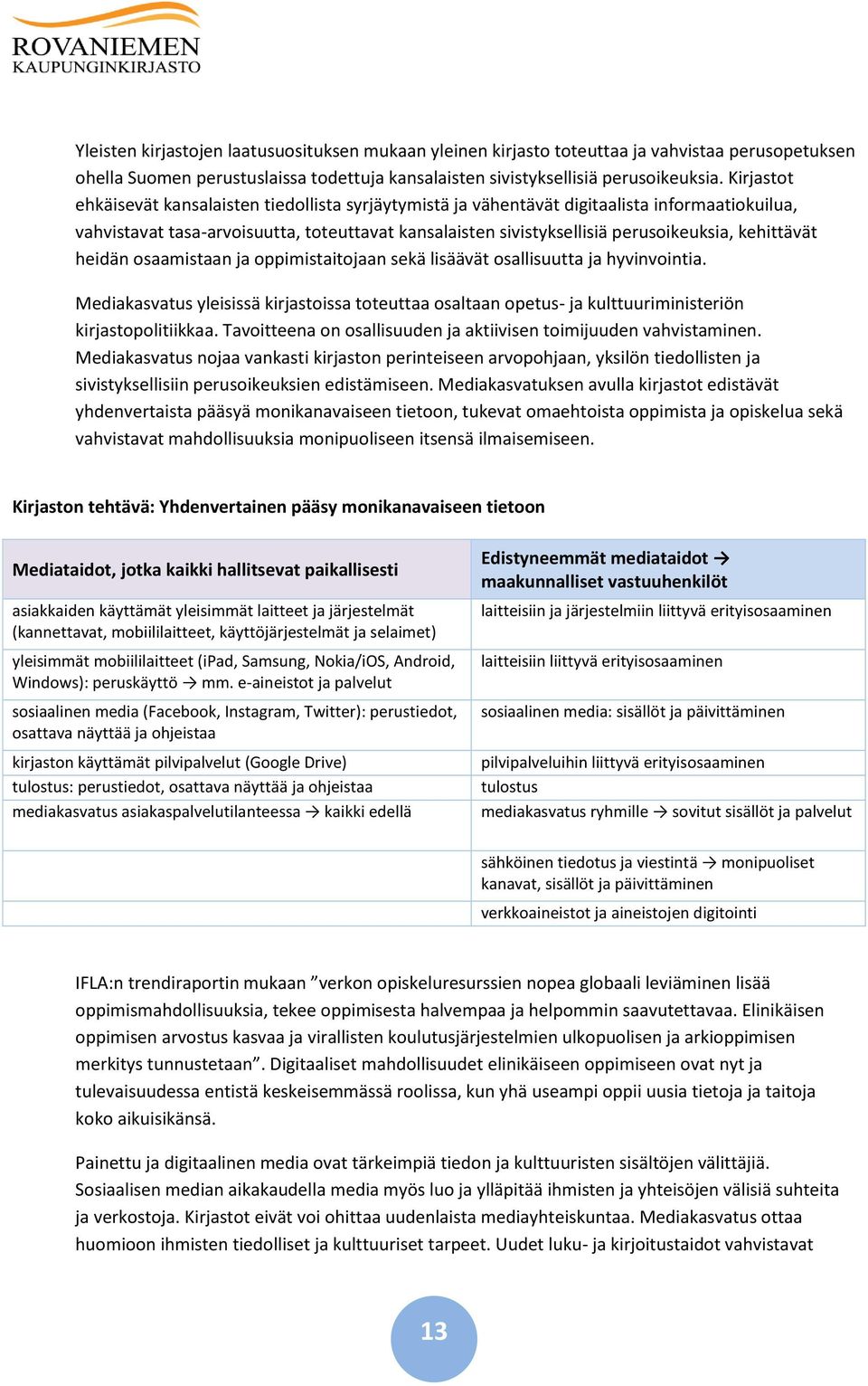 kehittävät heidän osaamistaan ja oppimistaitojaan sekä lisäävät osallisuutta ja hyvinvointia.