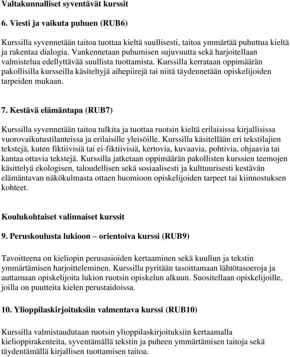 Kurssilla kerrataan oppimäärän pakollisilla kursseilla käsiteltyjä aihepiirejä tai niitä täydennetään opiskelijoiden tarpeiden mukaan. 7.