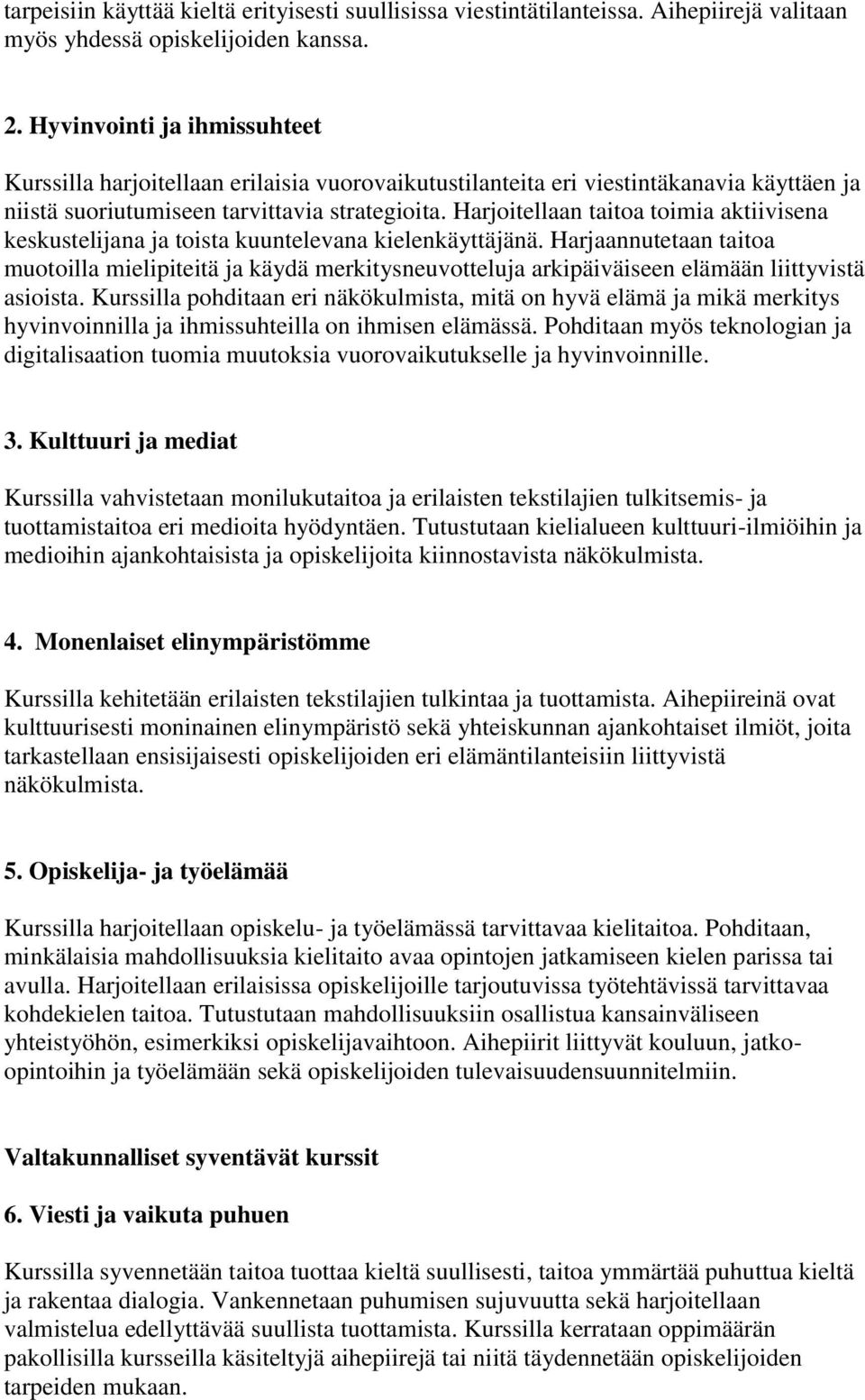 Harjoitellaan taitoa toimia aktiivisena keskustelijana ja toista kuuntelevana kielenkäyttäjänä.