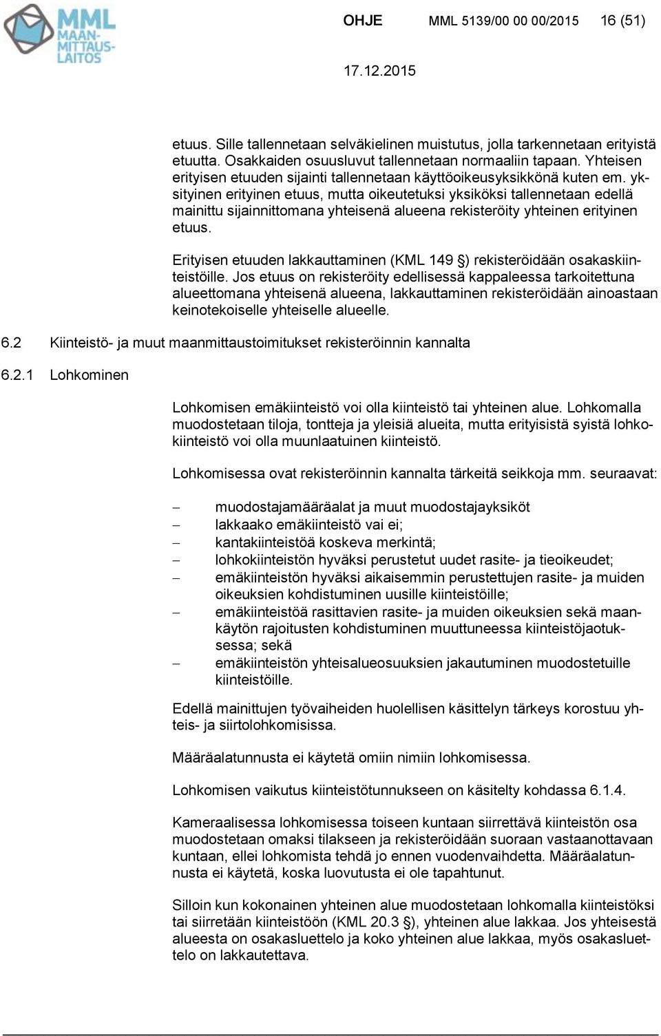 yksityinen erityinen etuus, mutta oikeutetuksi yksiköksi tallennetaan edellä mainittu sijainnittomana yhteisenä alueena rekisteröity yhteinen erityinen etuus.