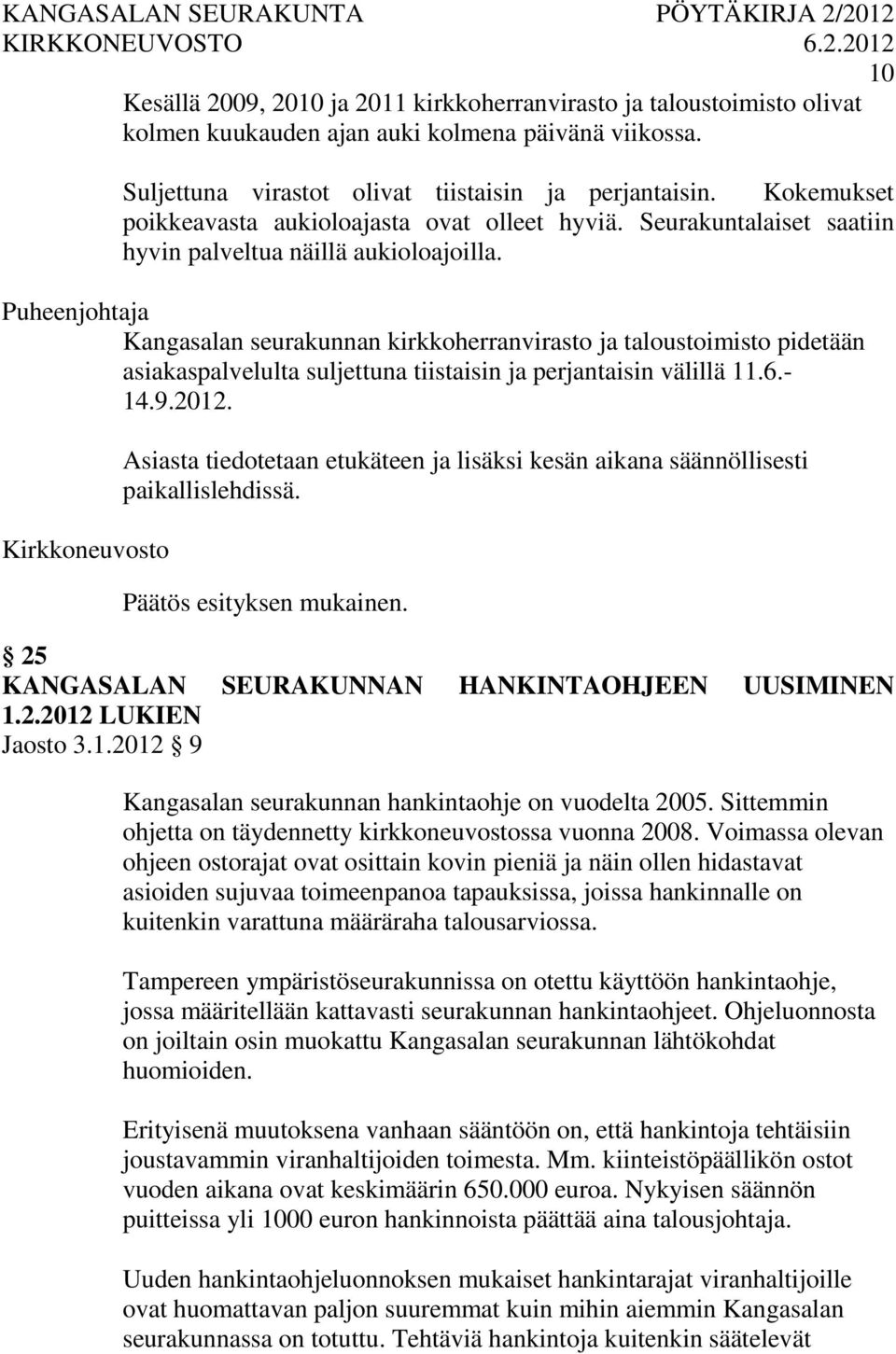 Puheenjohtaja Kangasalan seurakunnan kirkkoherranvirasto ja taloustoimisto pidetään asiakaspalvelulta suljettuna tiistaisin ja perjantaisin välillä 11.6.- 14.9.2012.