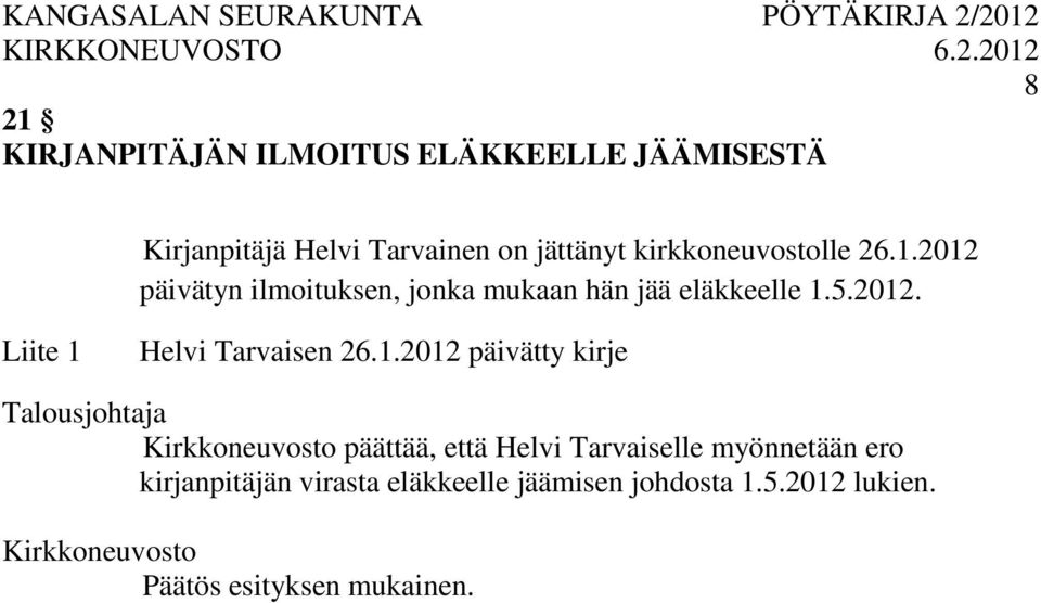 2012 päivätyn ilmoituksen, jonka mukaan hän jää eläkkeelle 1.5.2012. Liite 1 Helvi Tarvaisen 26.