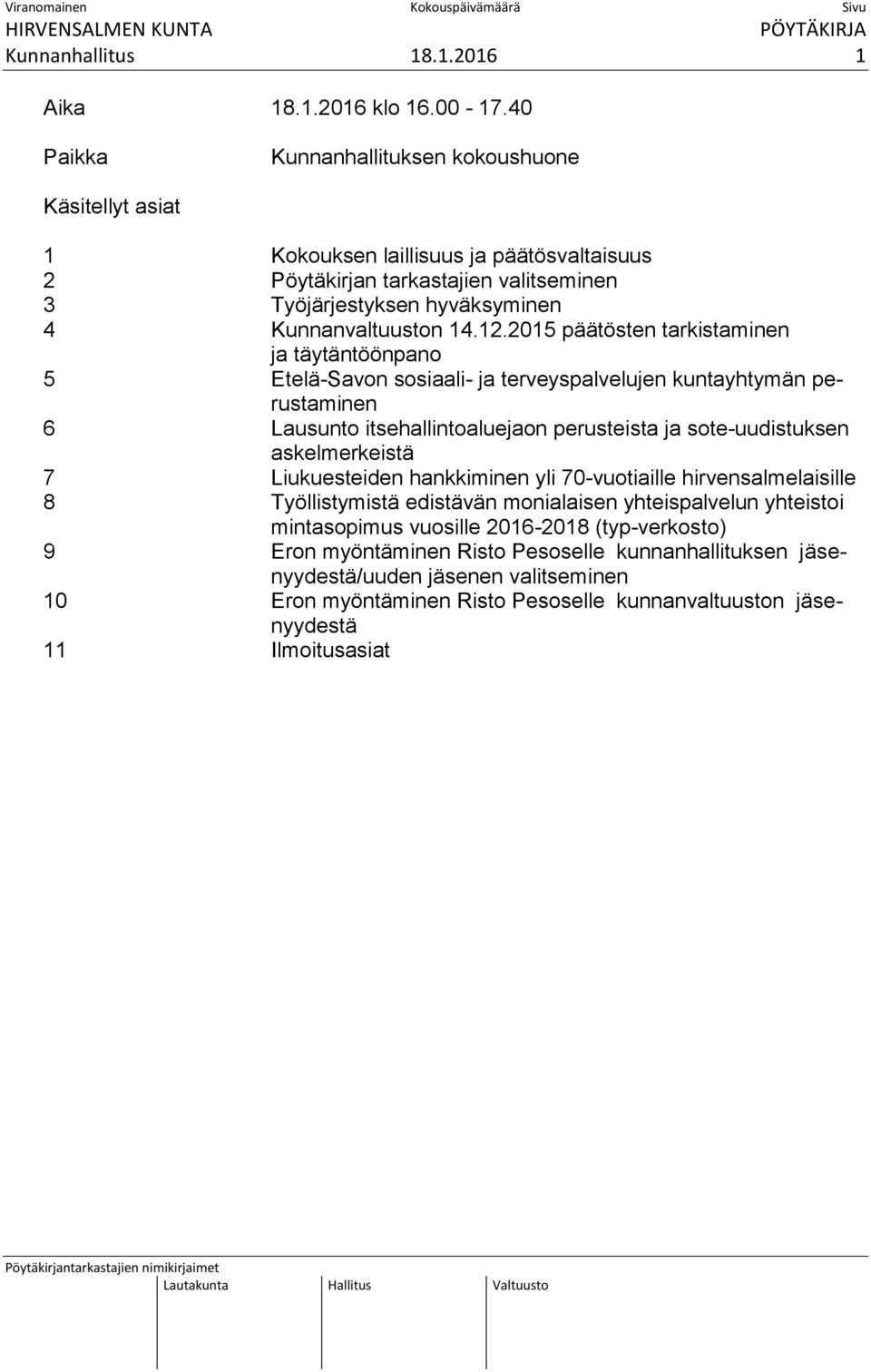 2015 päätösten tarkistaminen ja täytäntöönpano 5 Etelä-Savon sosiaali- ja terveyspalvelujen kuntayhtymän perustaminen 6 Lausunto itsehallintoaluejaon perusteista ja sote-uudistuksen askelmerkeistä 7