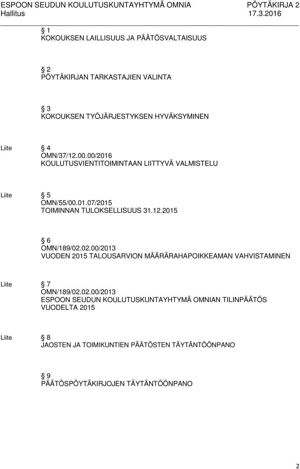 12.2015 6 VUODEN 2015 TALOUSARVION MÄÄRÄRAHAPOIKKEAMAN VAHVISTAMINEN Liite 7 ESPOON SEUDUN KOULUTUSKUNTAYHTYMÄ OMNIAN