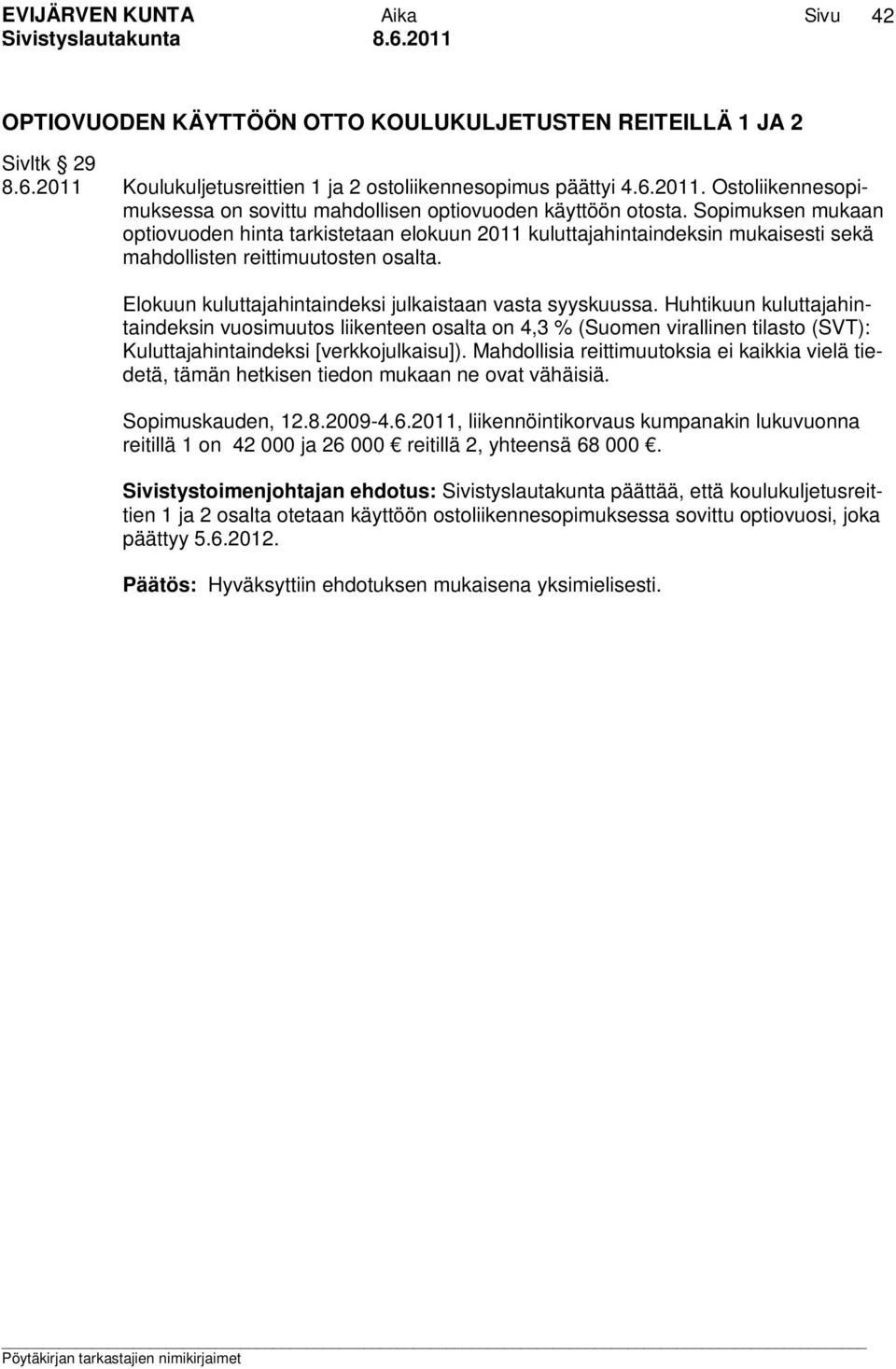 Huhtikuun kuluttajahintaindeksin vuosimuutos liikenteen osalta on 4,3 % (Suomen virallinen tilasto (SVT): Kuluttajahintaindeksi [verkkojulkaisu]).