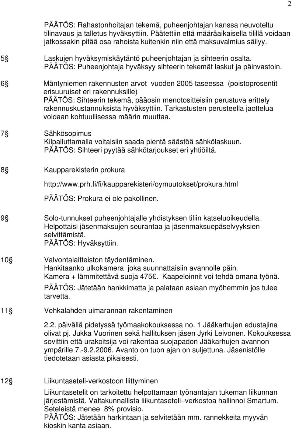 PÄÄTÖS: Puheenjohtaja hyväksyy sihteerin tekemät laskut ja päinvastoin.