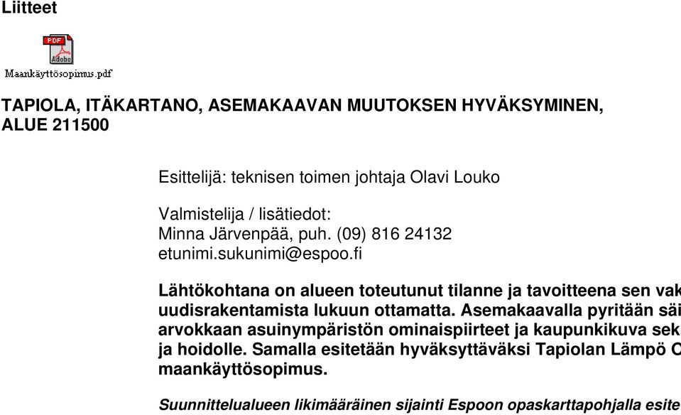 fi Lähtökohtana on alueen toteutunut tilanne ja tavoitteena sen vak uudisrakentamista lukuun ottamatta.