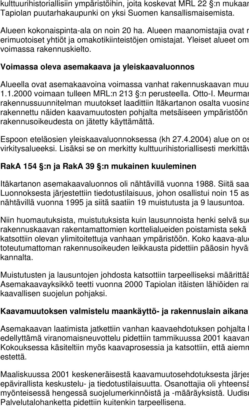 Voimassa oleva asemakaava ja yleiskaavaluonnos Alueella ovat asemakaavoina voimassa vanhat rakennuskaavan muut 1.1.000 voimaan tulleen MRL:n 13 :n perusteella. Otto-I.