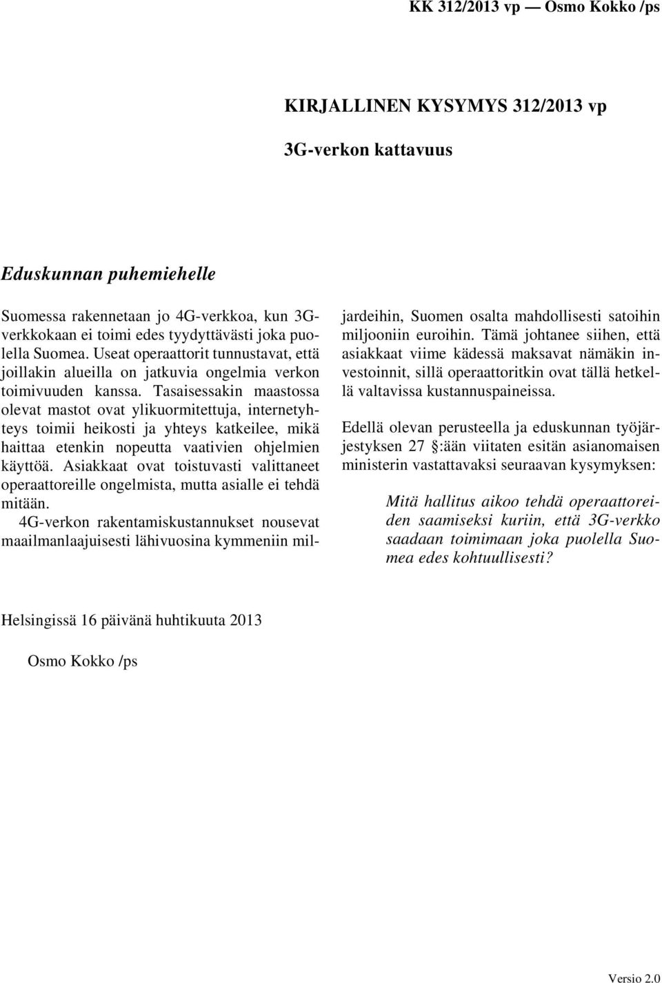 Tasaisessakin maastossa olevat mastot ovat ylikuormitettuja, internetyhteys toimii heikosti ja yhteys katkeilee, mikä haittaa etenkin nopeutta vaativien ohjelmien käyttöä.