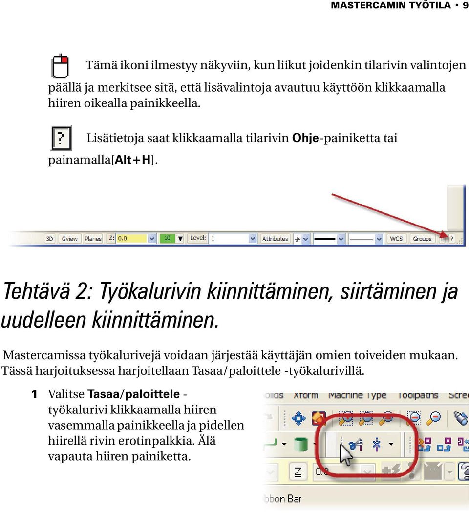 Tehtävä 2: Työkalurivin kiinnittäminen, siirtäminen ja uudelleen kiinnittäminen. Mastercamissa työkalurivejä voidaan järjestää käyttäjän omien toiveiden mukaan.