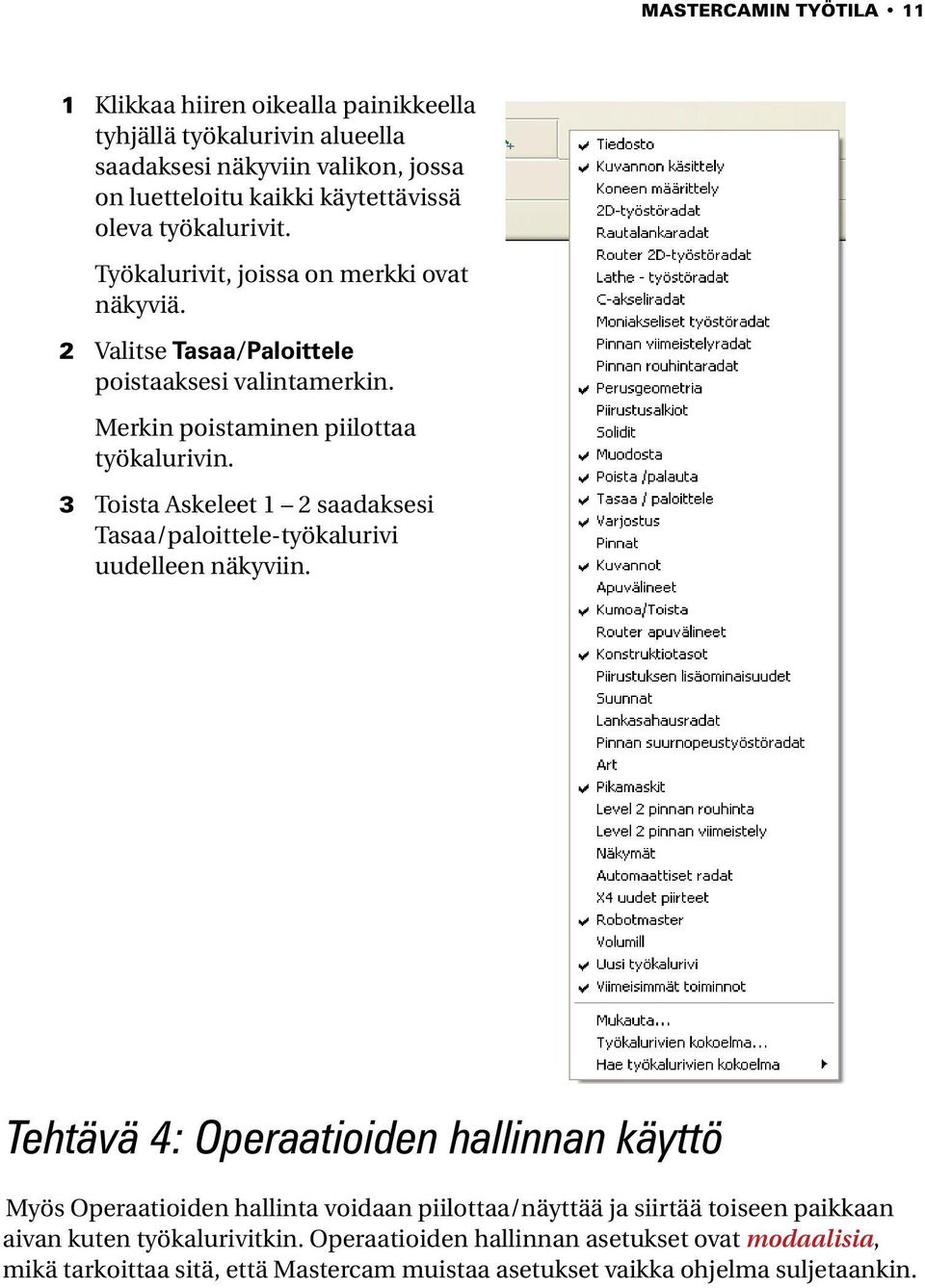 3 Toista Askeleet 1 2 saadaksesi Tasaa/paloittele-työkalurivi uudelleen näkyviin.