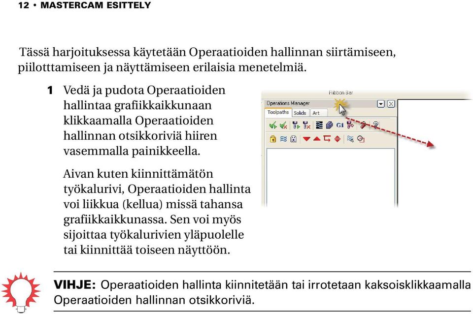 Aivan kuten kiinnittämätön työkalurivi, Operaatioiden hallinta voi liikkua (kellua) missä tahansa grafiikkaikkunassa.