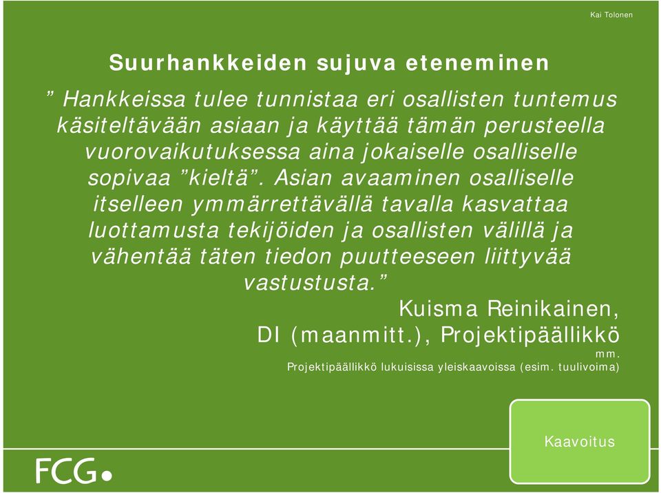 Asian avaaminen osalliselle itselleen ymmärrettävällä tavalla kasvattaa luottamusta tekijöiden ja osallisten välillä ja