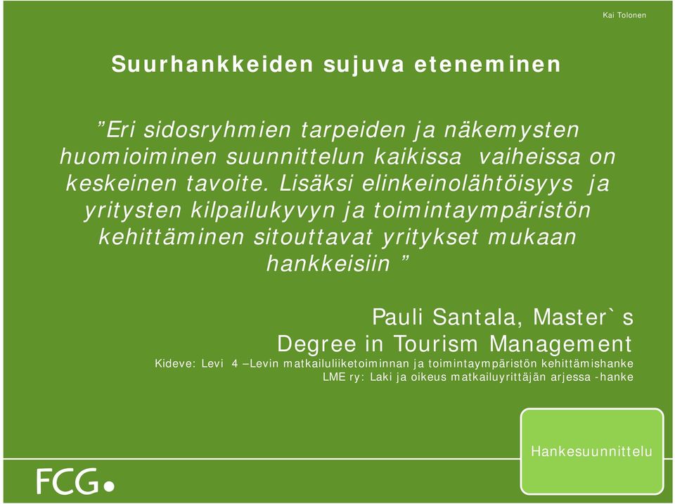 mukaan hankkeisiin Pauli Santala, Master`s Degree in Tourism Management Kideve: Levi 4 Levin matkailuliiketoiminnan