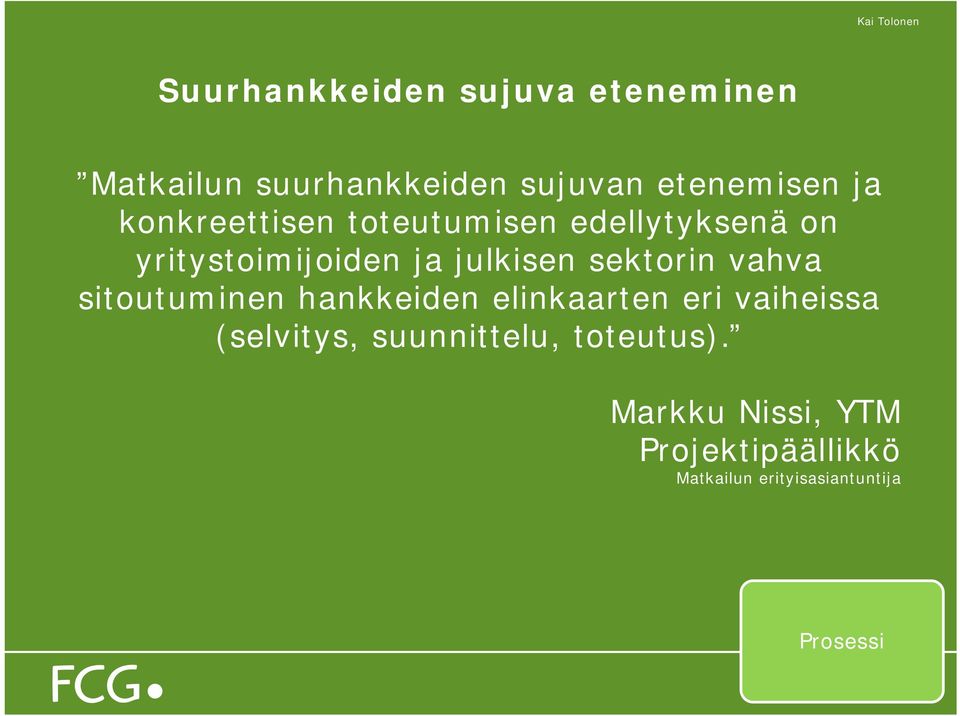 hankkeiden elinkaarten eri vaiheissa (selvitys, suunnittelu, toteutus).