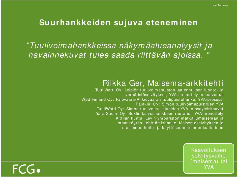 Palovaara-Ahkiovaaran tuulipuistohanke, YVA-prosessi Rajakiiri Oy: Simon tuulivoimapuistojen YVA TuuliWatti Oy: Simon tuulivoima-alueiden YVA ja osayleiskaavat Yara Suomi