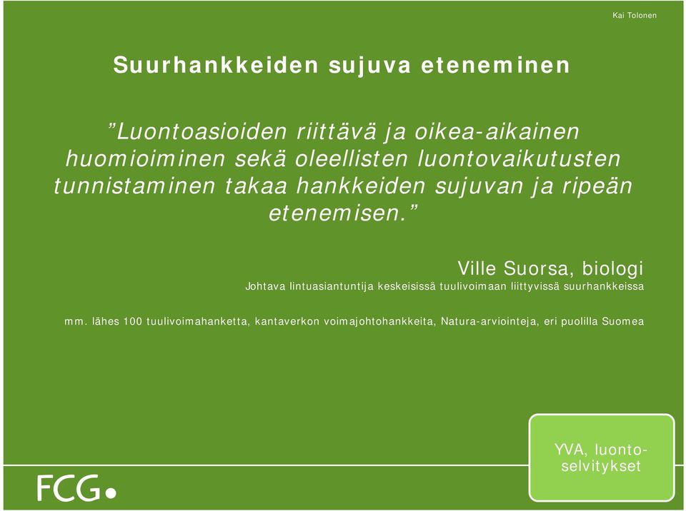 Ville Suorsa, biologi Johtava lintuasiantuntija keskeisissä tuulivoimaan liittyvissä suurhankkeissa