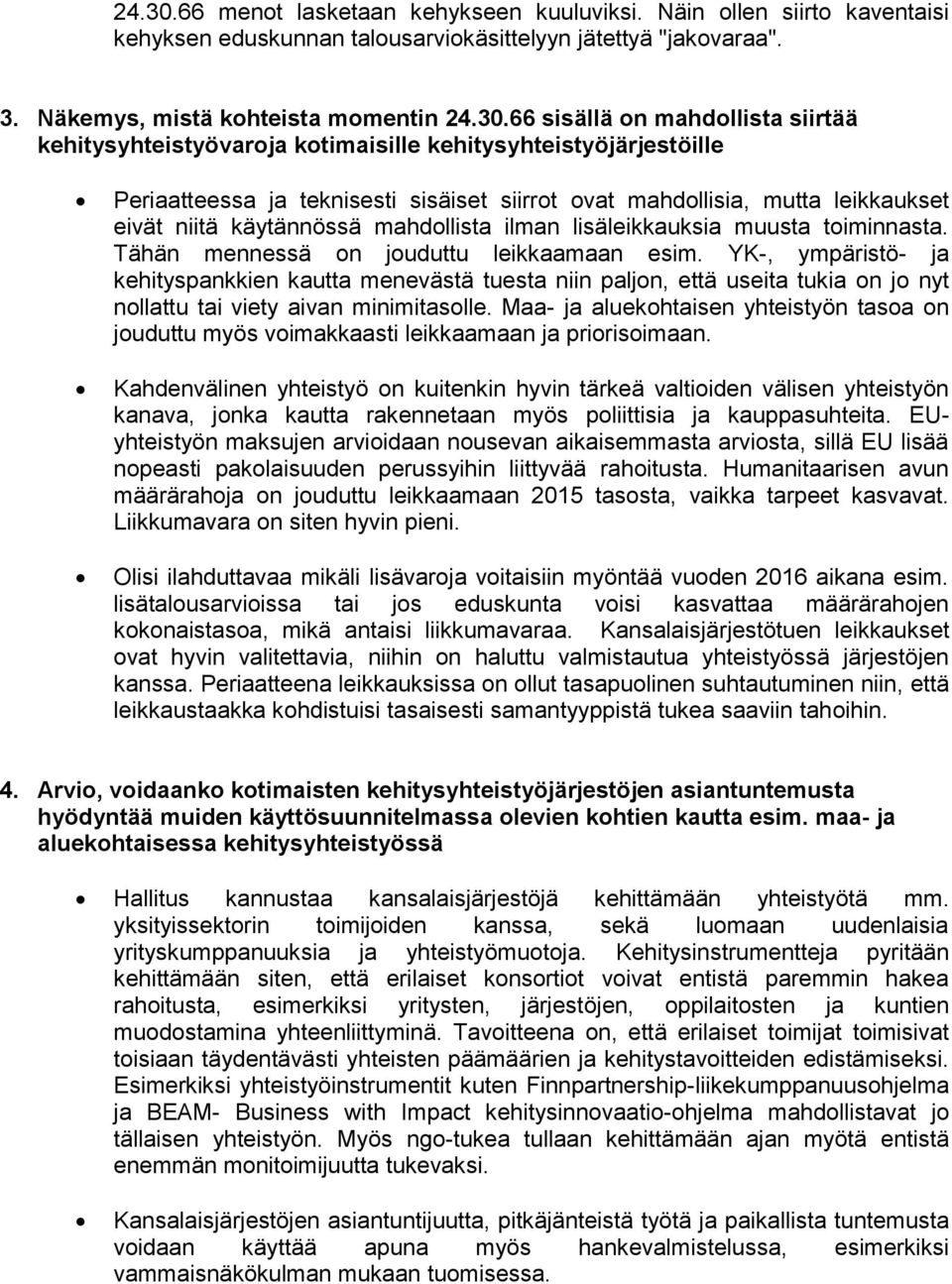 Näkemys, mistä kohteista momentin 66 sisällä on mahdollista siirtää kehitysyhteistyövaroja kotimaisille kehitysyhteistyöjärjestöille Periaatteessa ja teknisesti sisäiset siirrot ovat mahdollisia,