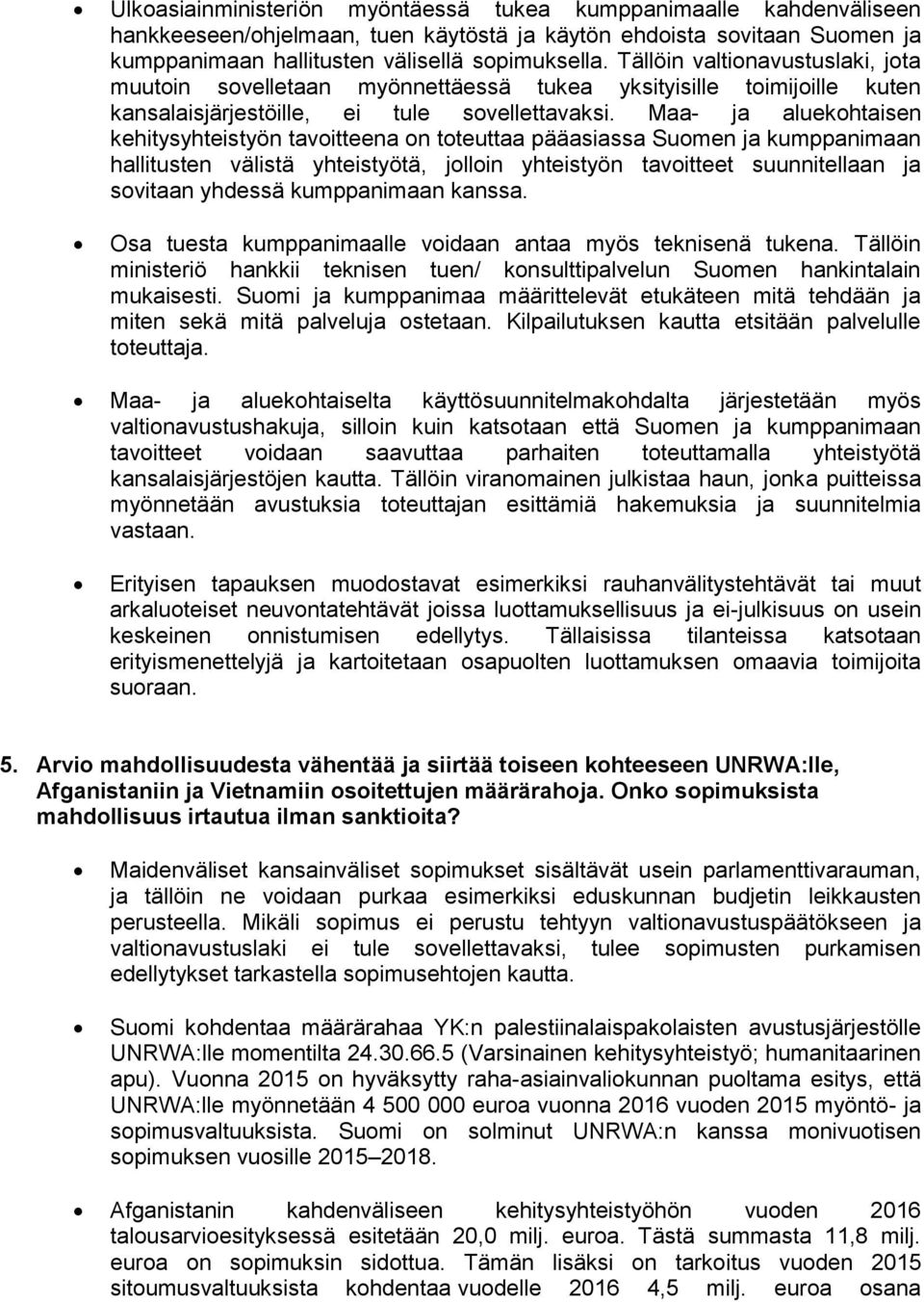 Maa- ja aluekohtaisen kehitysyhteistyön tavoitteena on toteuttaa pääasiassa Suomen ja kumppanimaan hallitusten välistä yhteistyötä, jolloin yhteistyön tavoitteet suunnitellaan ja sovitaan yhdessä