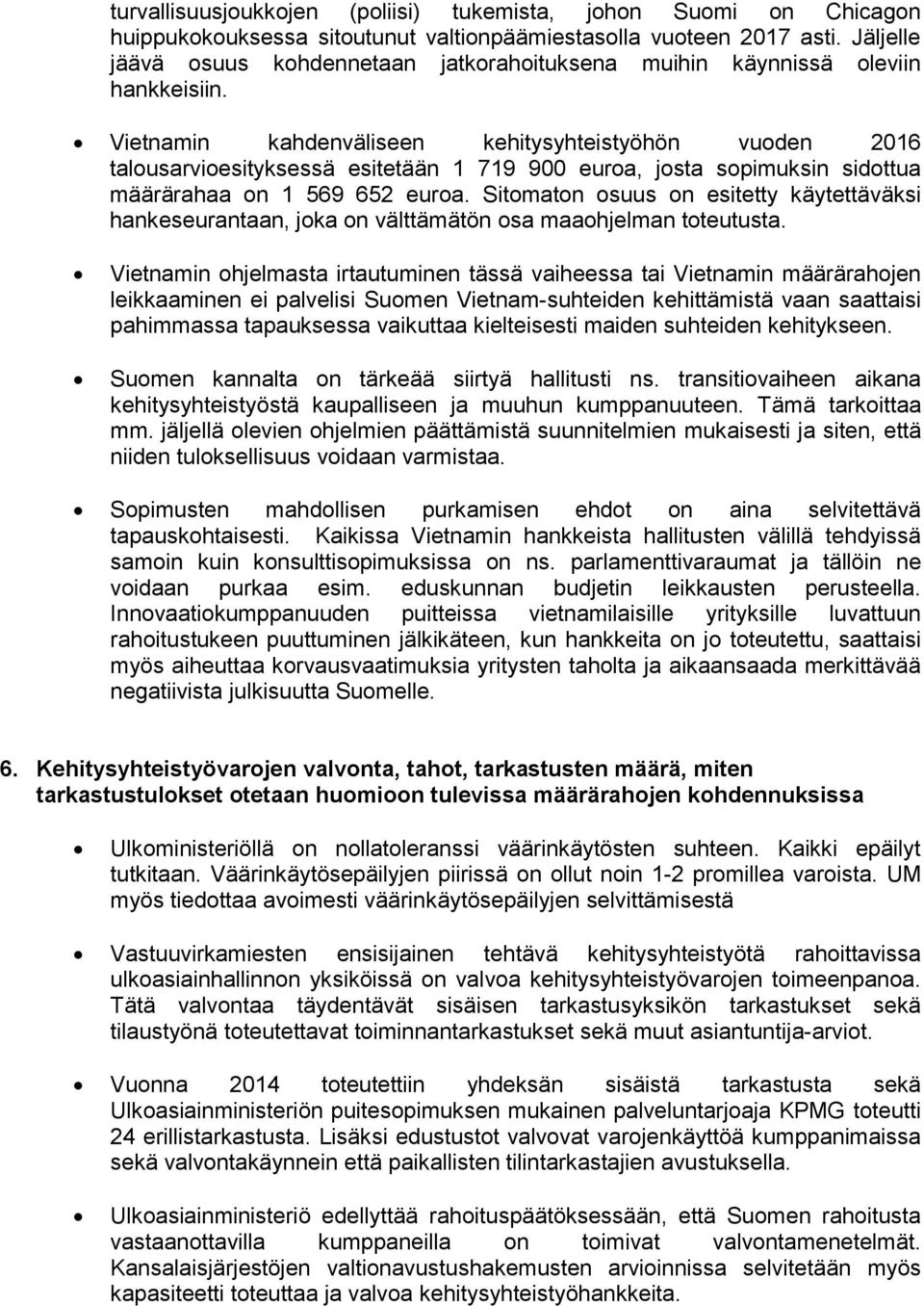 Vietnamin kahdenväliseen kehitysyhteistyöhön vuoden 2016 talousarvioesityksessä esitetään 1 719 900 euroa, josta sopimuksin sidottua määrärahaa on 1 569 652 euroa.