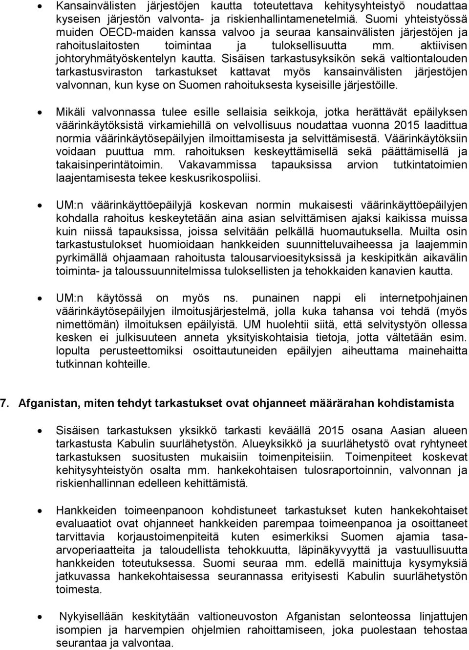 Sisäisen tarkastusyksikön sekä valtiontalouden tarkastusviraston tarkastukset kattavat myös kansainvälisten järjestöjen valvonnan, kun kyse on Suomen rahoituksesta kyseisille järjestöille.