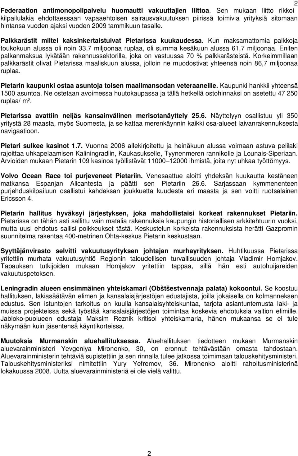 Palkkarästit miltei kaksinkertaistuivat Pietarissa kuukaudessa. Kun maksamattomia palkkoja toukokuun alussa oli noin 33,7 miljoonaa ruplaa, oli summa kesäkuun alussa 61,7 miljoonaa.