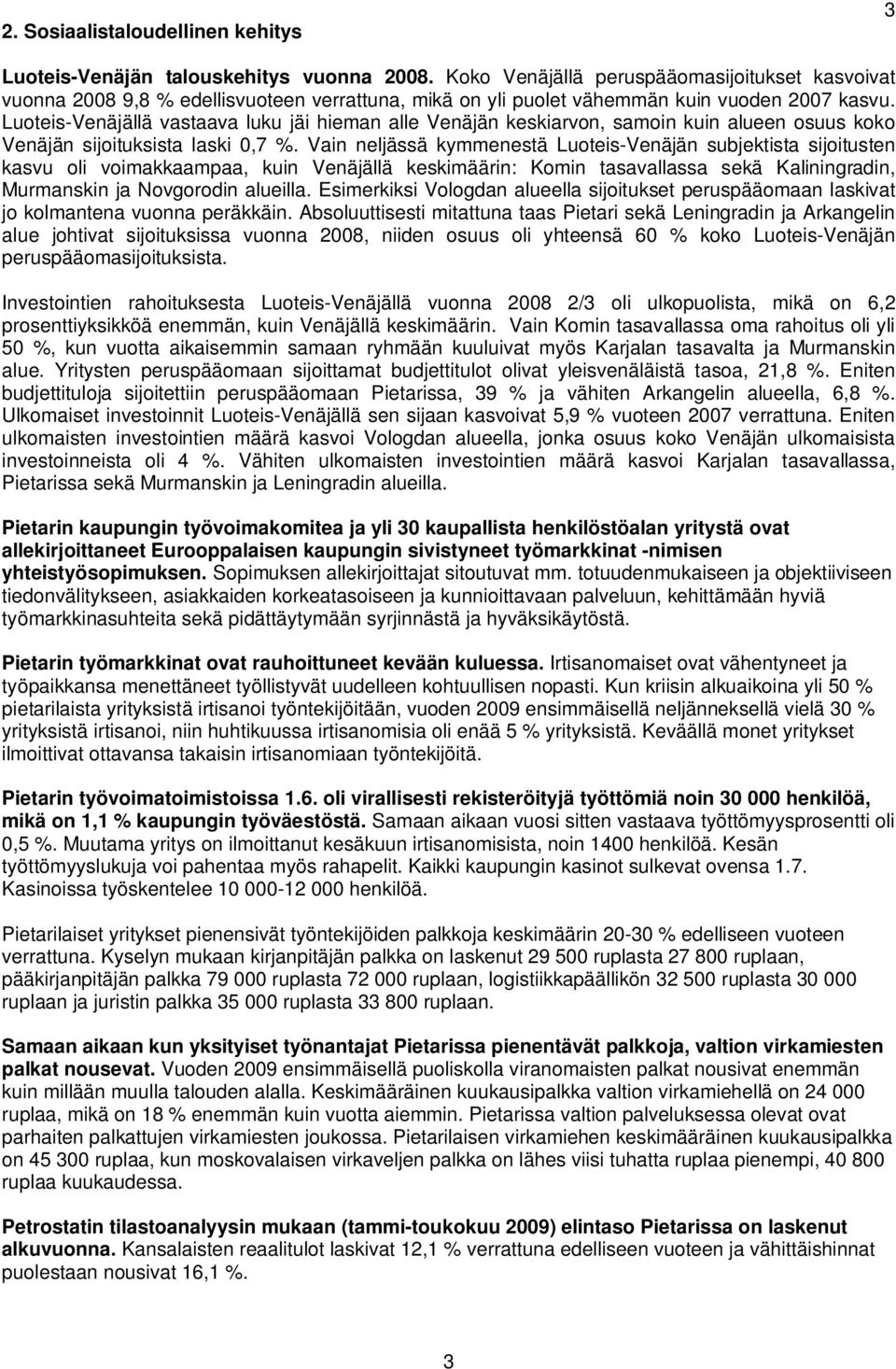 Luoteis-Venäjällä vastaava luku jäi hieman alle Venäjän keskiarvon, samoin kuin alueen osuus koko Venäjän sijoituksista laski 0,7 %.