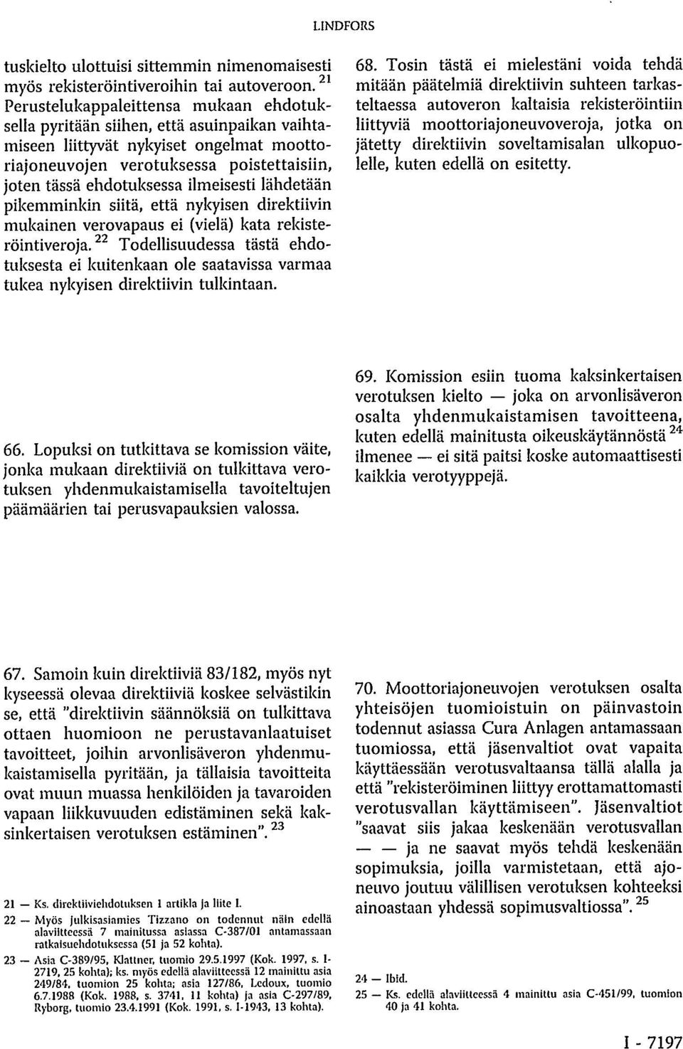 ilmeisesti lähdetään pikemminkin siitä, että nykyisen direktiivin mukainen verovapaus ei (vielä) kata rekisteröintiveroja.