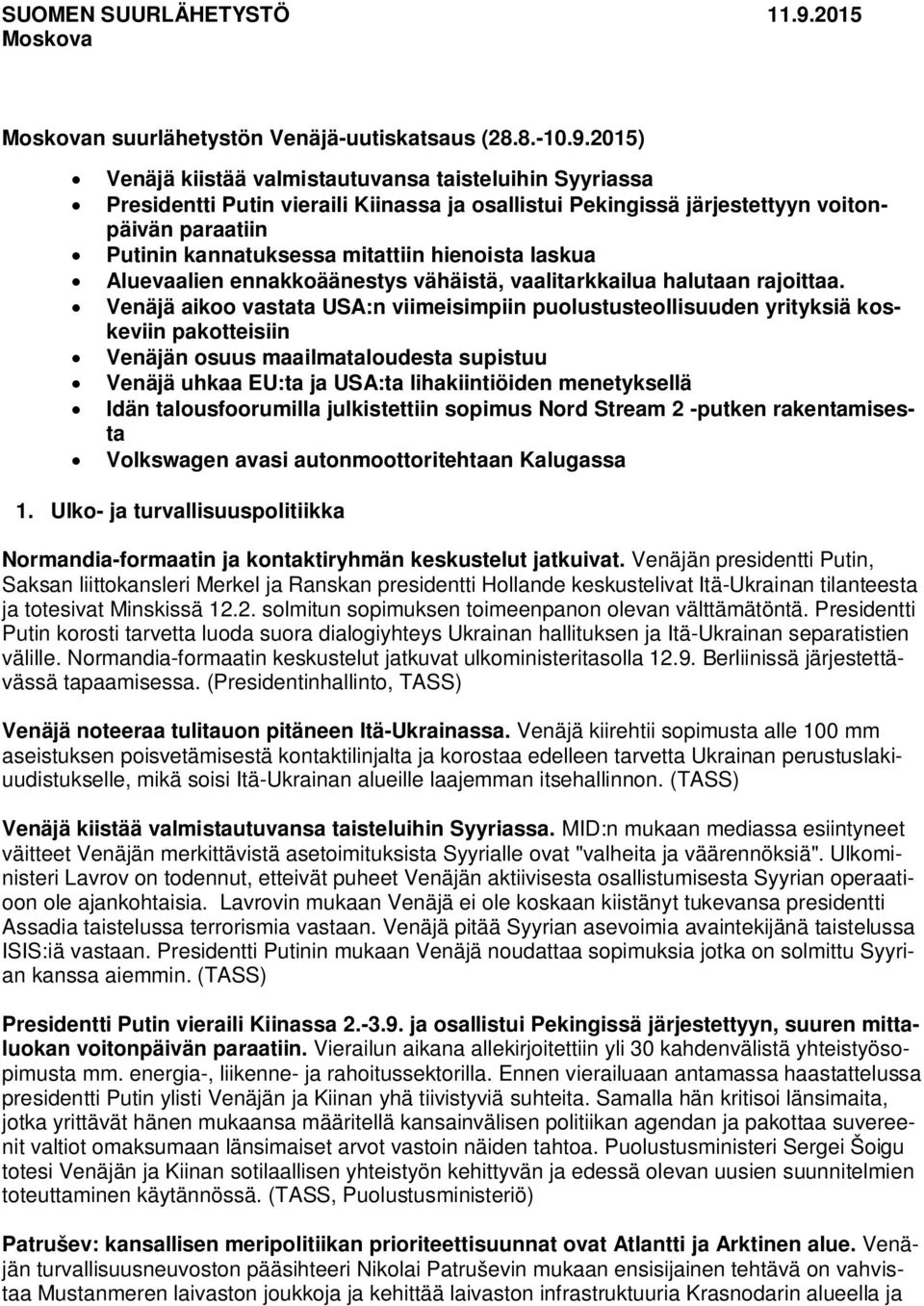 2015) Venäjä kiistää valmistautuvansa taisteluihin Syyriassa Presidentti Putin vieraili Kiinassa ja osallistui Pekingissä järjestettyyn voitonpäivän paraatiin Putinin kannatuksessa mitattiin