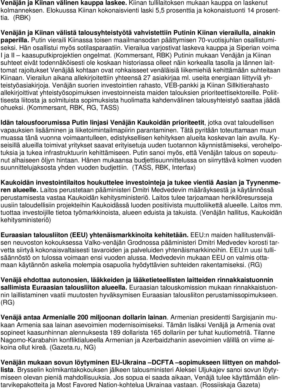 Putin vieraili Kiinassa toisen maailmansodan päättymisen 70-vuotisjuhlan osallistumiseksi. Hän osallistui myös sotilasparaatiin.