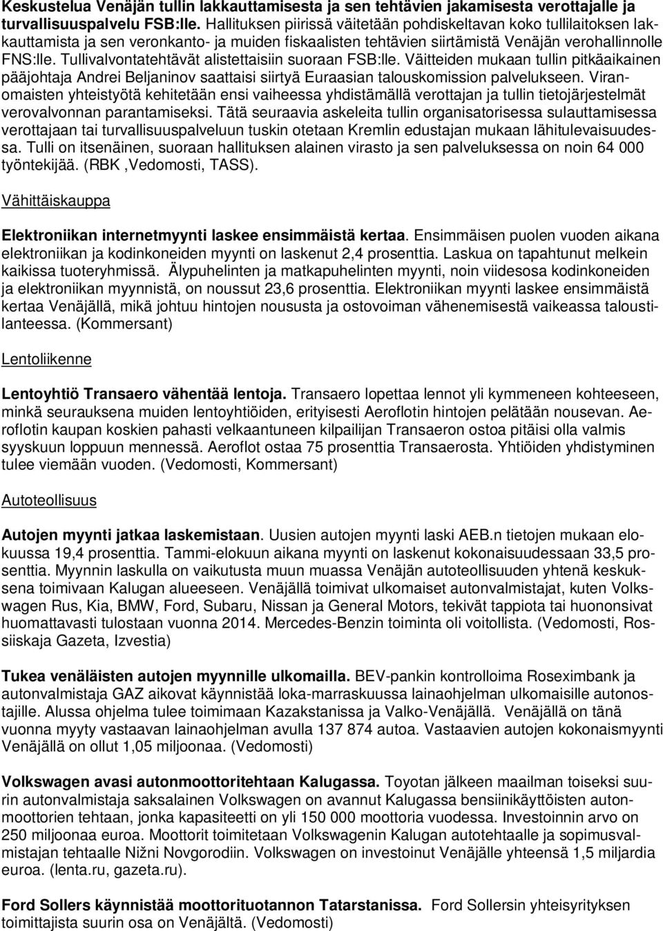 Tullivalvontatehtävät alistettaisiin suoraan FSB:lle. Väitteiden mukaan tullin pitkäaikainen pääjohtaja Andrei Beljaninov saattaisi siirtyä Euraasian talouskomission palvelukseen.