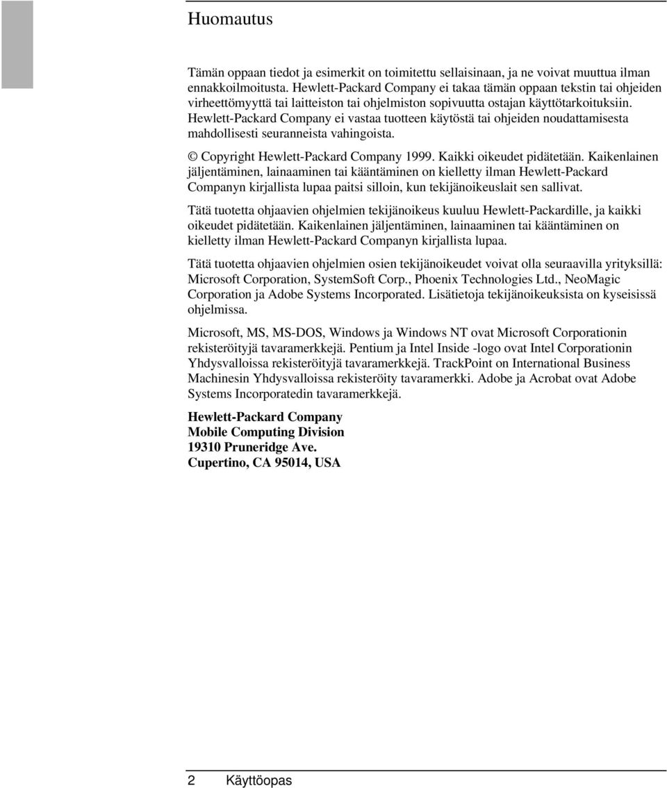 Hewlett-Packard Company ei vastaa tuotteen käytöstä tai ohjeiden noudattamisesta mahdollisesti seuranneista vahingoista. Copyright Hewlett-Packard Company 1999. Kaikki oikeudet pidätetään.