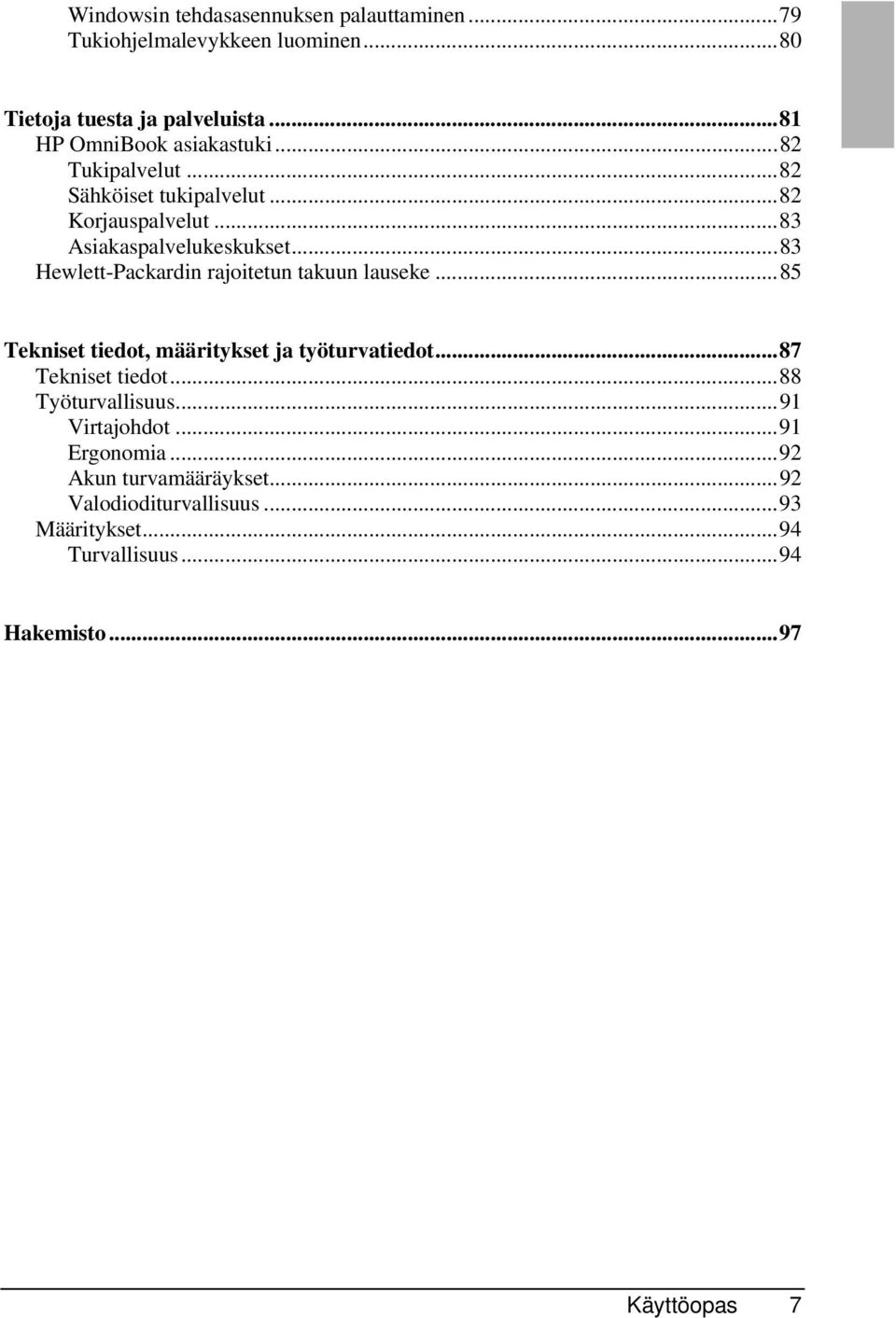 ..83 Hewlett-Packardin rajoitetun takuun lauseke...85 Tekniset tiedot, määritykset ja työturvatiedot...87 Tekniset tiedot.