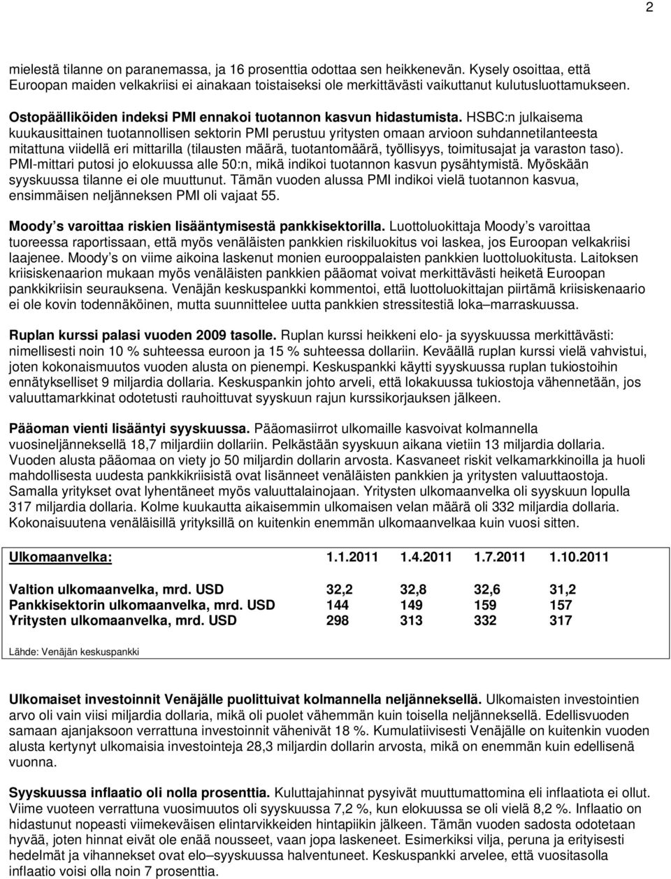 HSBC:n julkaisema kuukausittainen tuotannollisen sektorin PMI perustuu yritysten omaan arvioon suhdannetilanteesta mitattuna viidellä eri mittarilla (tilausten määrä, tuotantomäärä, työllisyys,