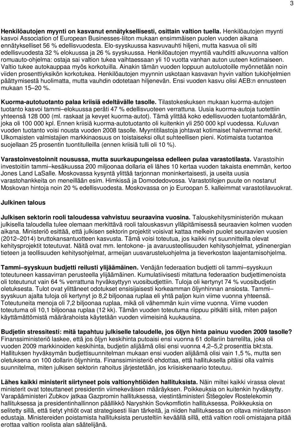 Elo-syyskuussa kasvuvauhti hiljeni, mutta kasvua oli silti edellisvuodesta 32 % elokuussa ja 26 % syyskuussa.