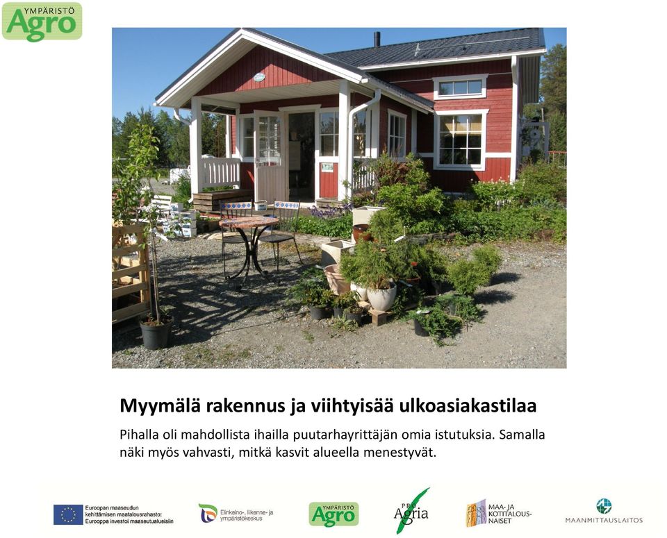 ihailla puutarhayrittäjän omia istutuksia.