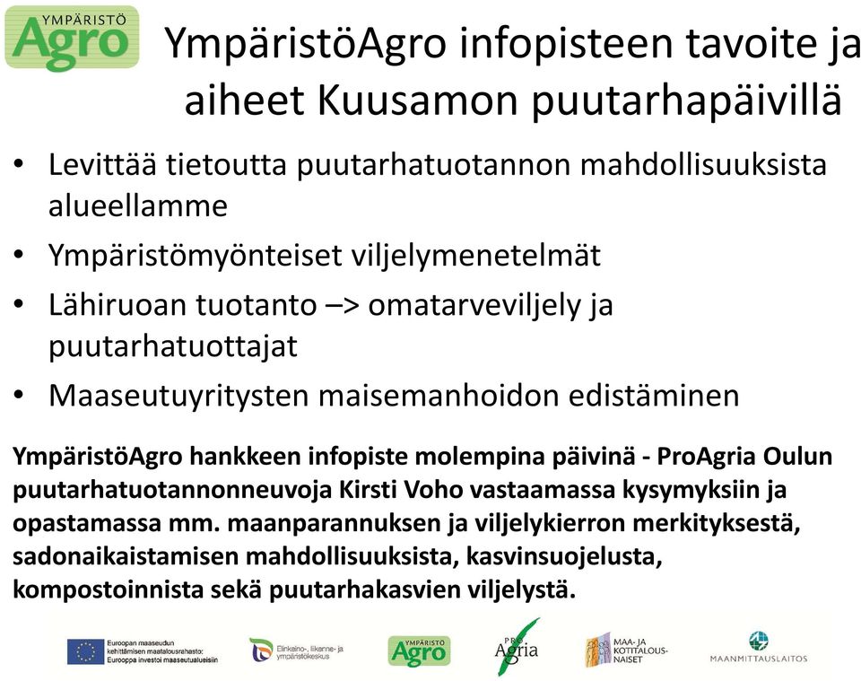 YmpäristöAgro hankkeen infopiste molempina päivinä ProAgria Oulun puutarhatuotannonneuvoja Kirsti Voho vastaamassa kysymyksiin ja opastamassa mm.