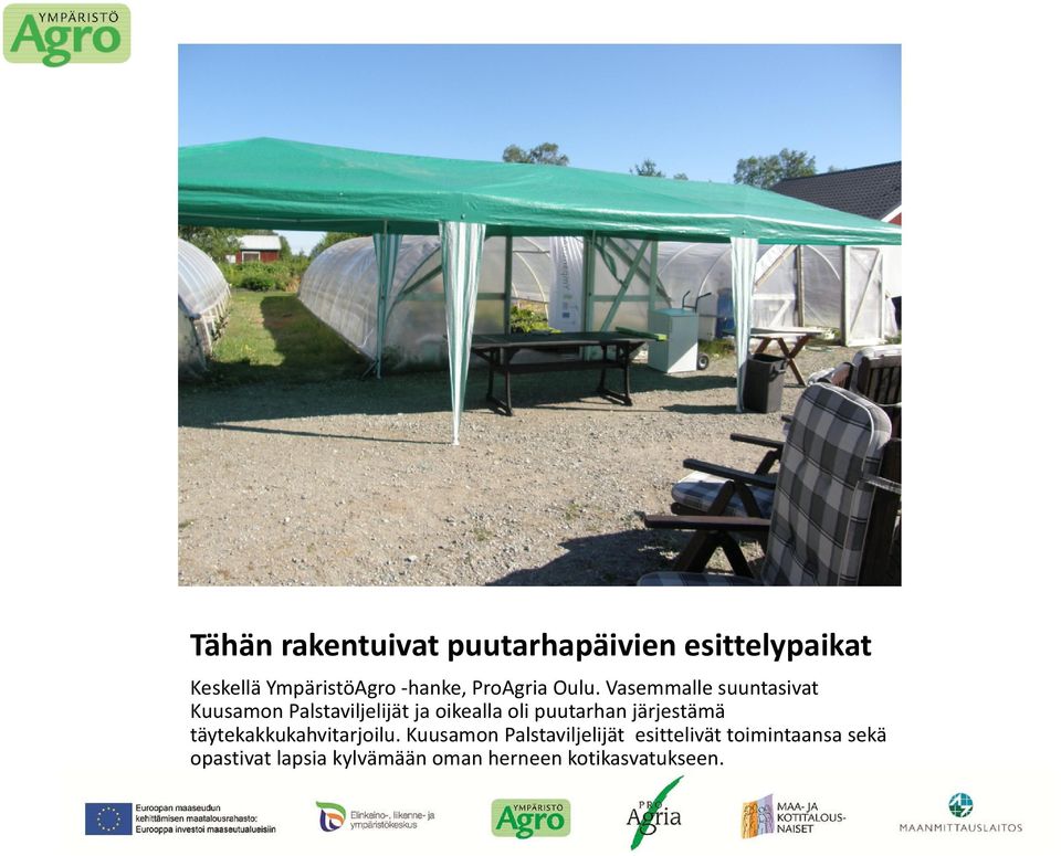 Vasemmalle suuntasivat Kuusamon Palstaviljelijät ja oikealla oli puutarhan