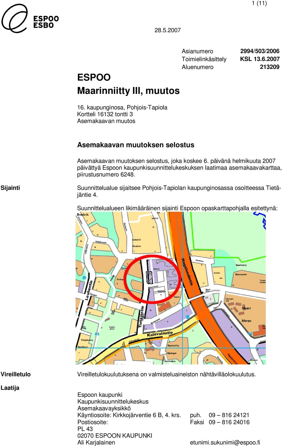 Sijainti Suunnittelualue sijaitsee Pohjois-Tapiolan kaupunginosassa osoitteessa Tietäjäntie 4.