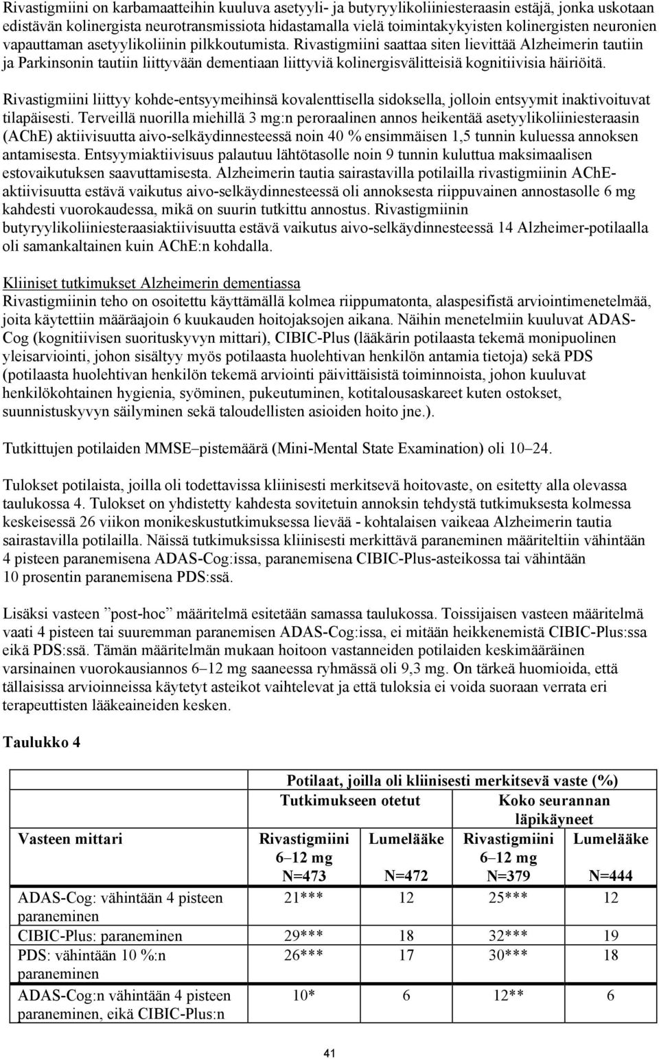 liittyy kohde-entsyymeihinsä kovalenttisella sidoksella, jolloin entsyymit inaktivoituvat tilapäisesti.