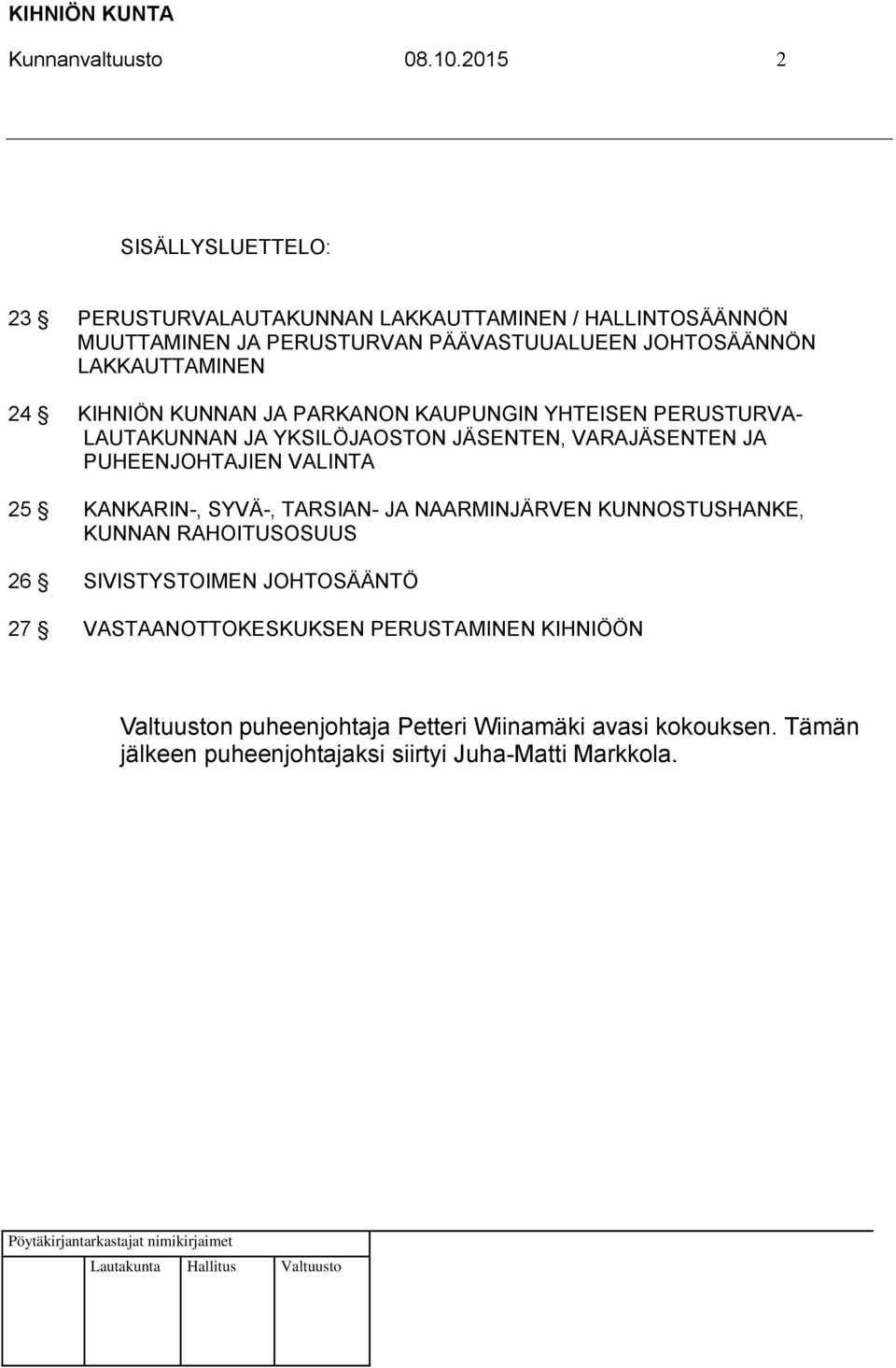 LAKKAUTTAMINEN 24 KIHNIÖN KUNNAN JA PARKANON KAUPUNGIN YHTEISEN PERUSTURVA- LAUTAKUNNAN JA YKSILÖJAOSTON JÄSENTEN, VARAJÄSENTEN JA PUHEENJOHTAJIEN