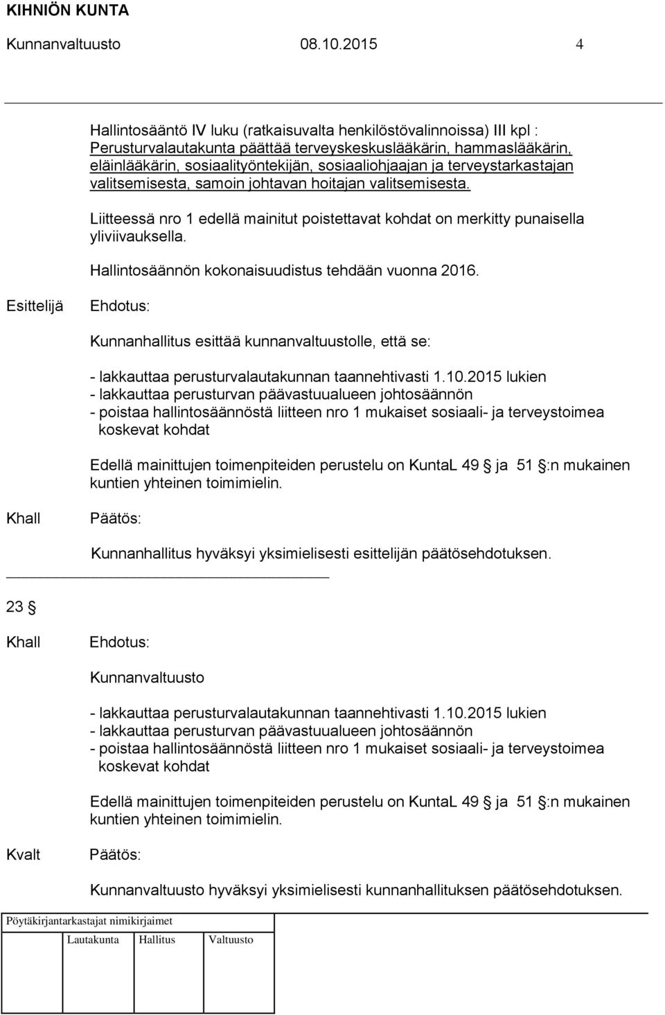 ja terveystarkastajan valitsemisesta, samoin johtavan hoitajan valitsemisesta. Liitteessä nro 1 edellä mainitut poistettavat kohdat on merkitty punaisella yliviivauksella.