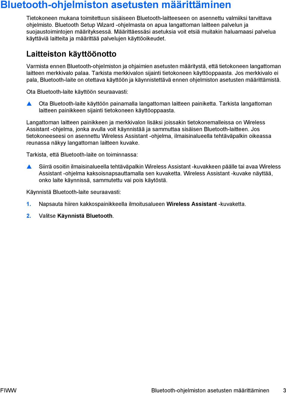 Määrittäessäsi asetuksia voit etsiä muitakin haluamaasi palvelua käyttäviä laitteita ja määrittää palvelujen käyttöoikeudet.